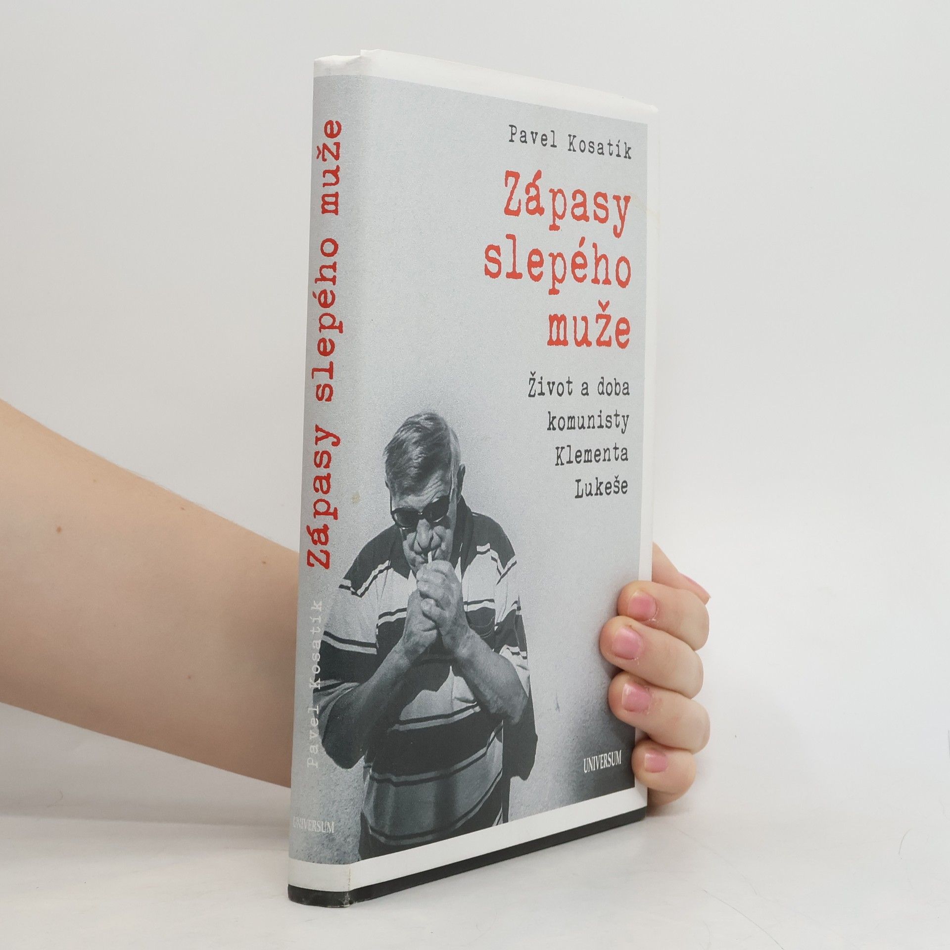 Pavel Kosatík Zápasy slepého muže : život a doba komunisty Klementa Lukeše