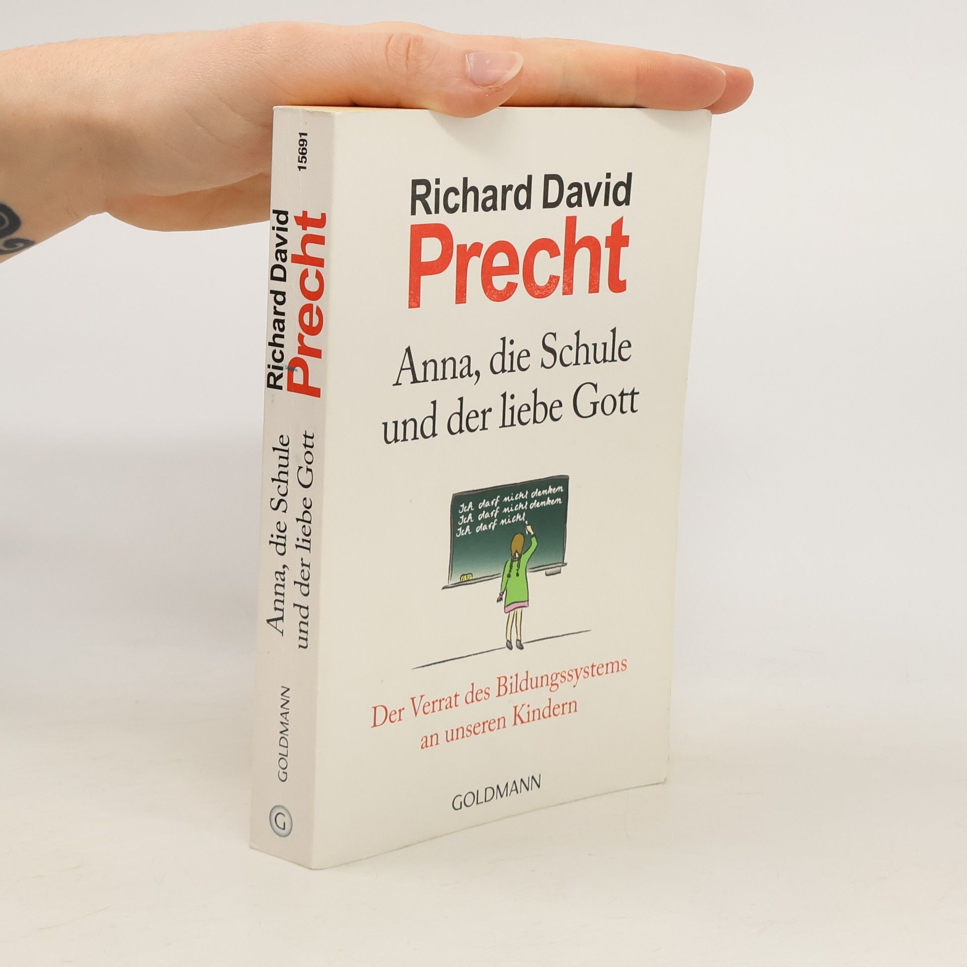 Anna, die Schule und der liebe Gott : der Verrat des Bildungssystems an unseren Kindern