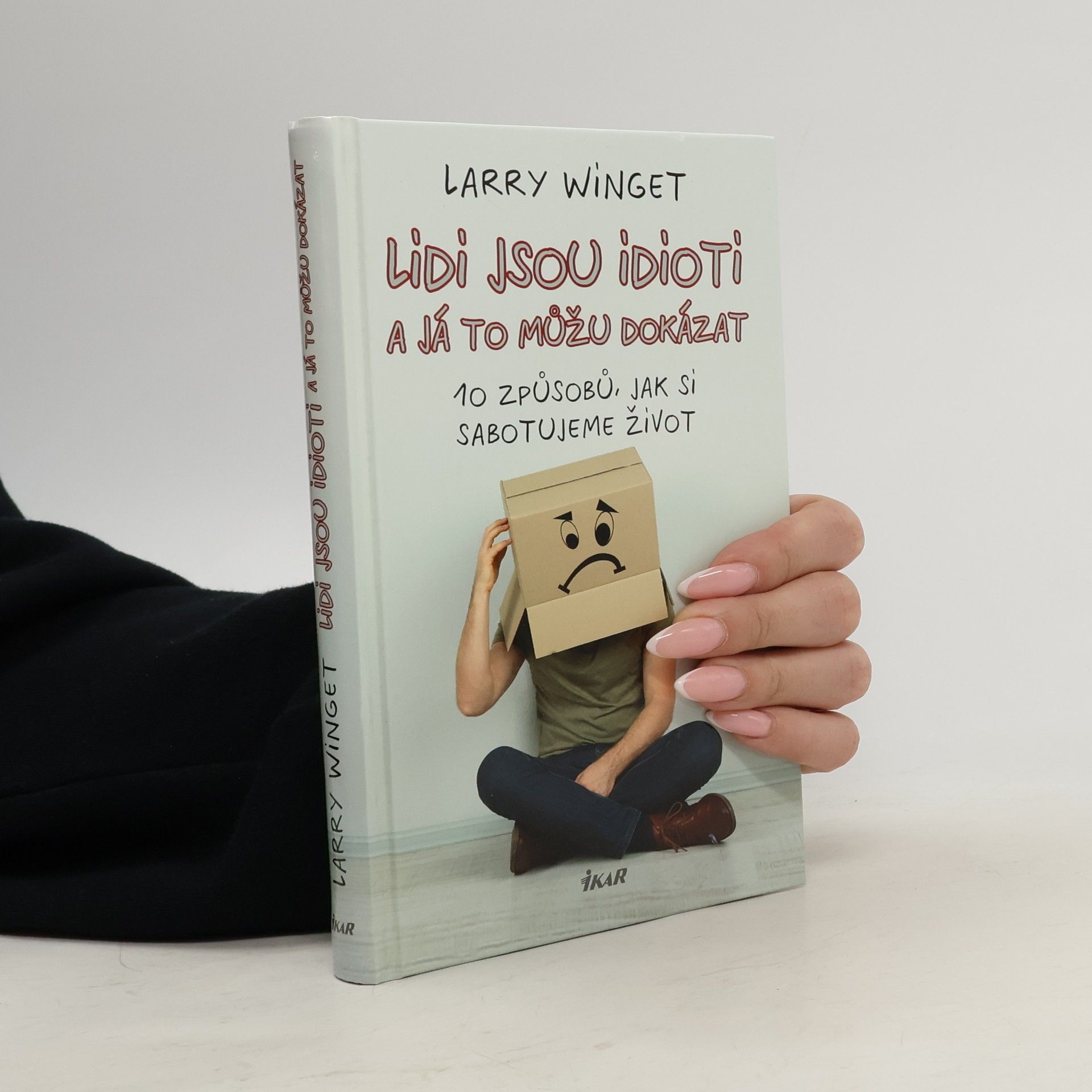 Larry Winget Lidi jsou idioti a já to můžu dokázat. 10 způsobů, jak si sabotujeme život