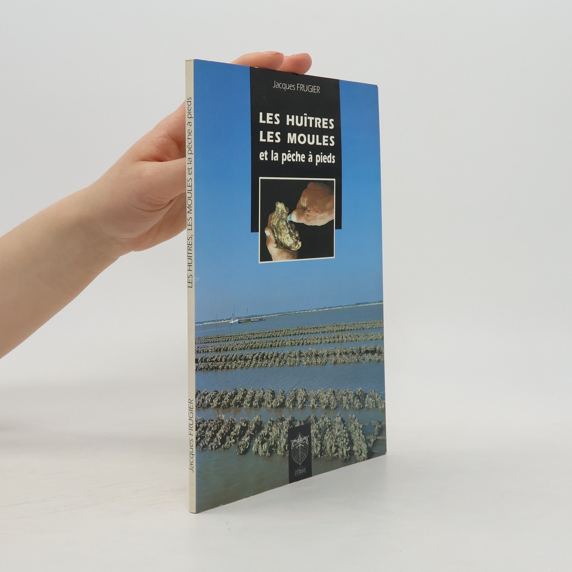 Jacques Frugier Les Huîtres, les moules et la pêche à pieds