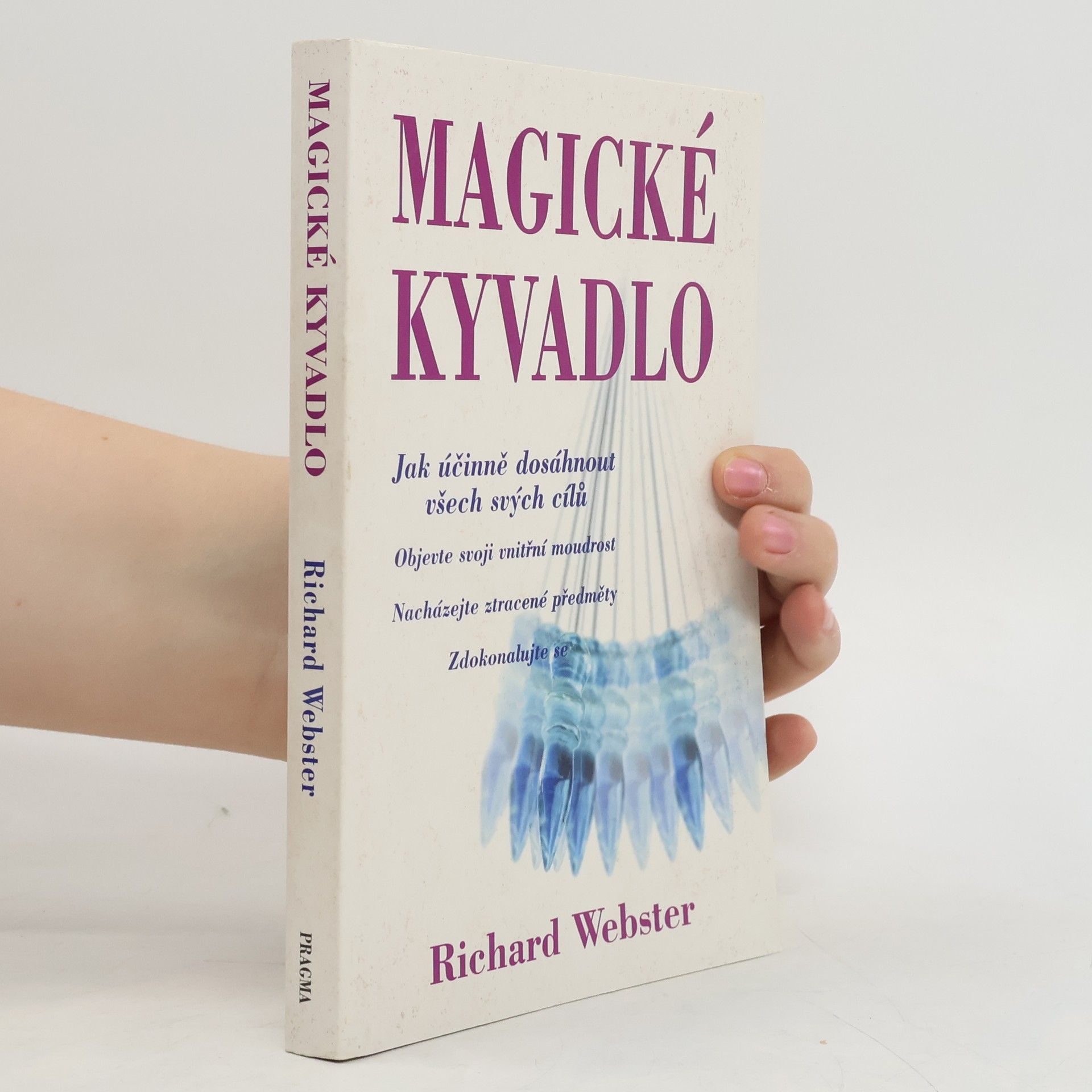 Richard Webster Magické kyvadlo : jak účinně dosáhnout všech svých cílů