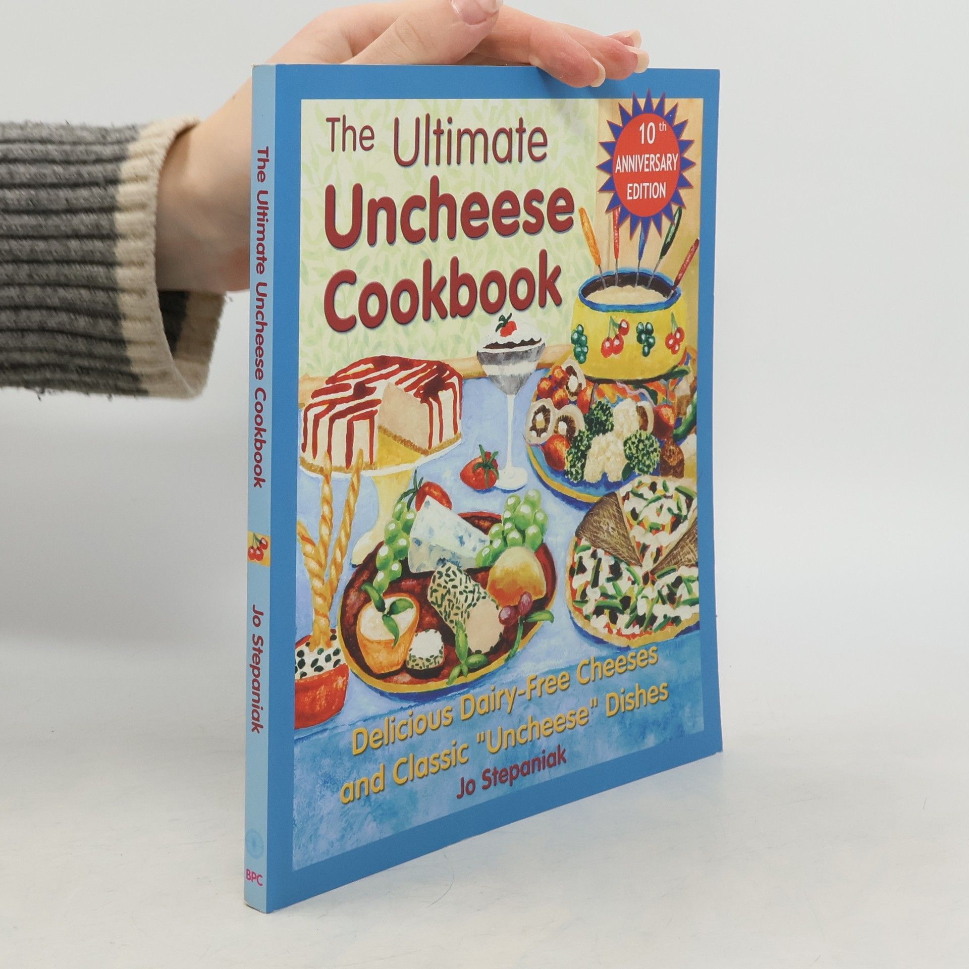 Joanne Stepaniak The Ultimate Uncheese Cookbook: Create Delicious Dairy-Free Cheese Substititues and Classic "Uncheese" Dishes
