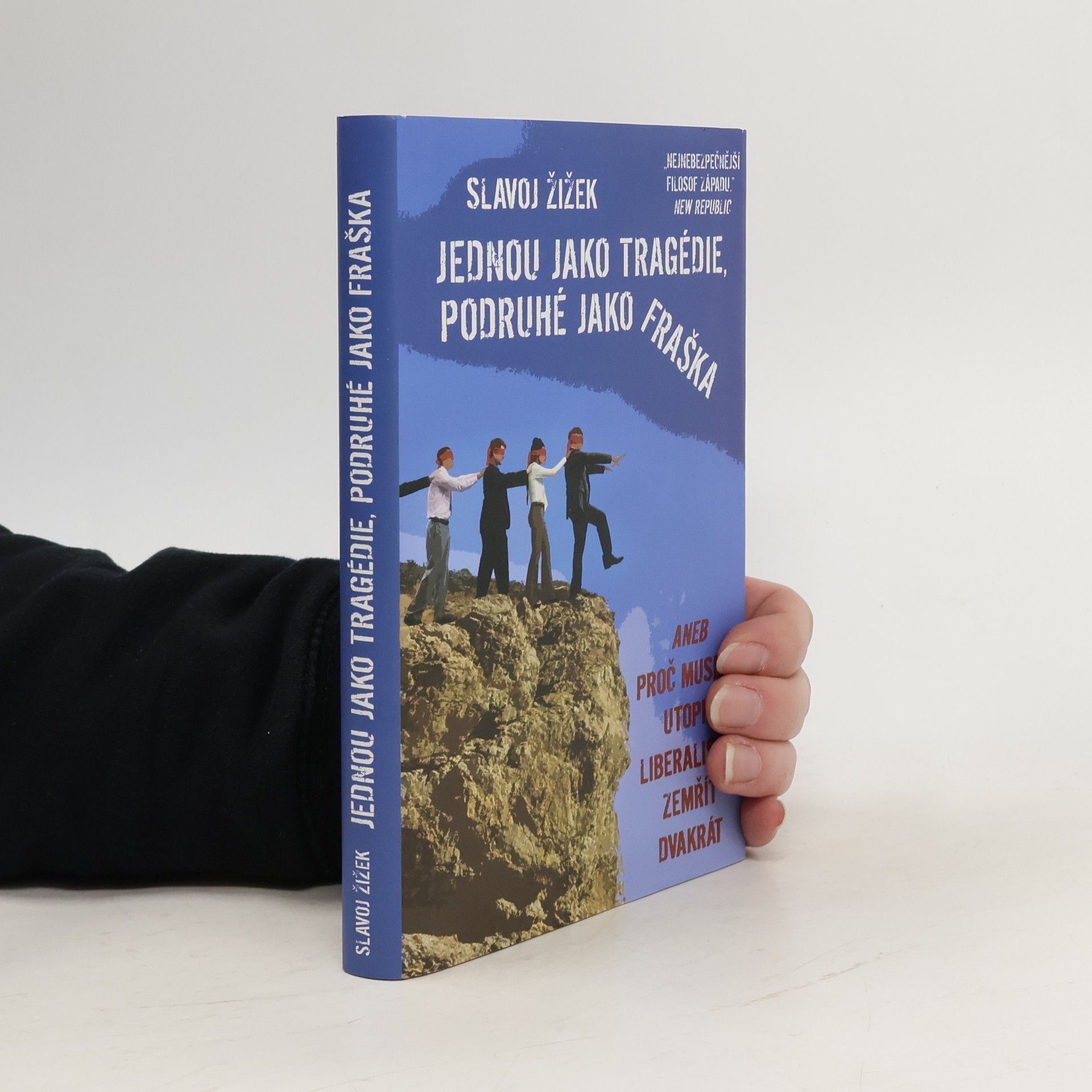 Slavoj Žižek Jednou jako tragédie, podruhé jako fraška, aneb, Proč musela utopie liberalismu zemřít dvakrát