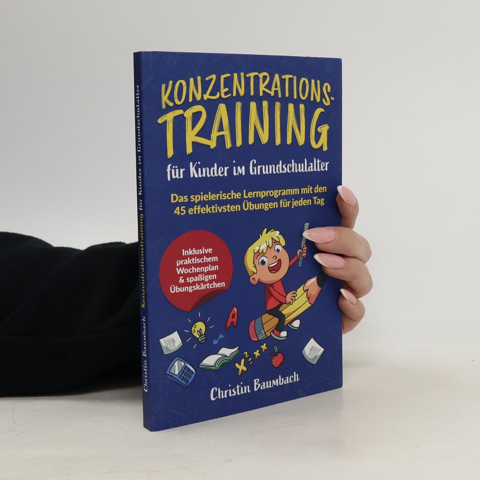 Various authors Konzentrationstraining für Kinder im Grundschulalter. Das spielerische Lernprogramm mit den 45 effektivsten Übungen für jeden Tag - inkl. praktischem Wochenplan & spaßigen Übungskärtchen