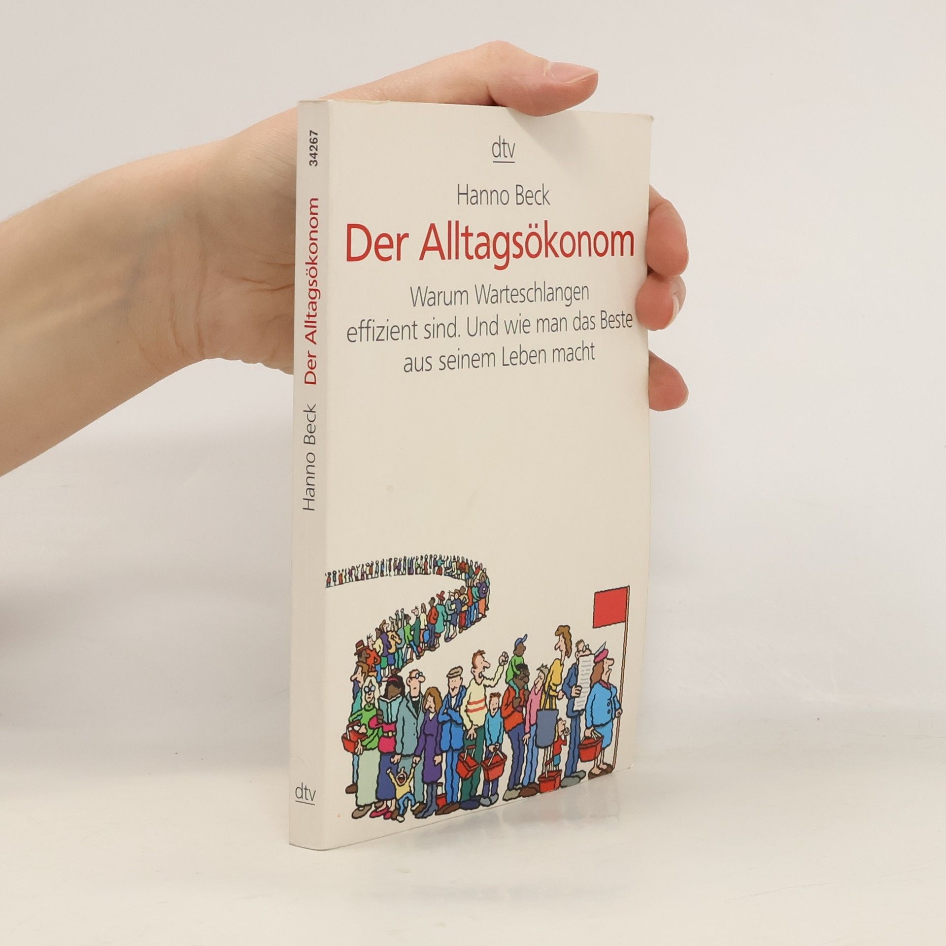 Der Alltagsökonom. Warum Warteschlangen effizient sind. Und wie man das Beste aus seinem Leben macht