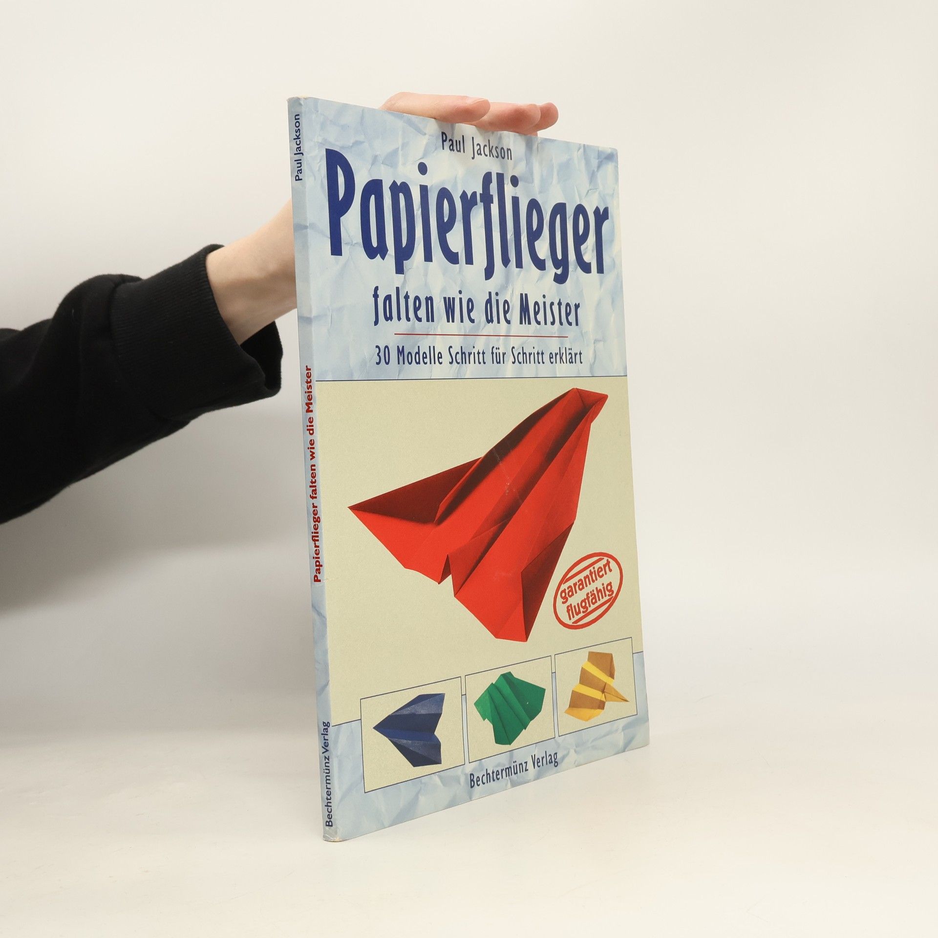 Paul Jackson Papierflieger falten wie die Meister. 30 Modelle Schritt für Schritt erklärt