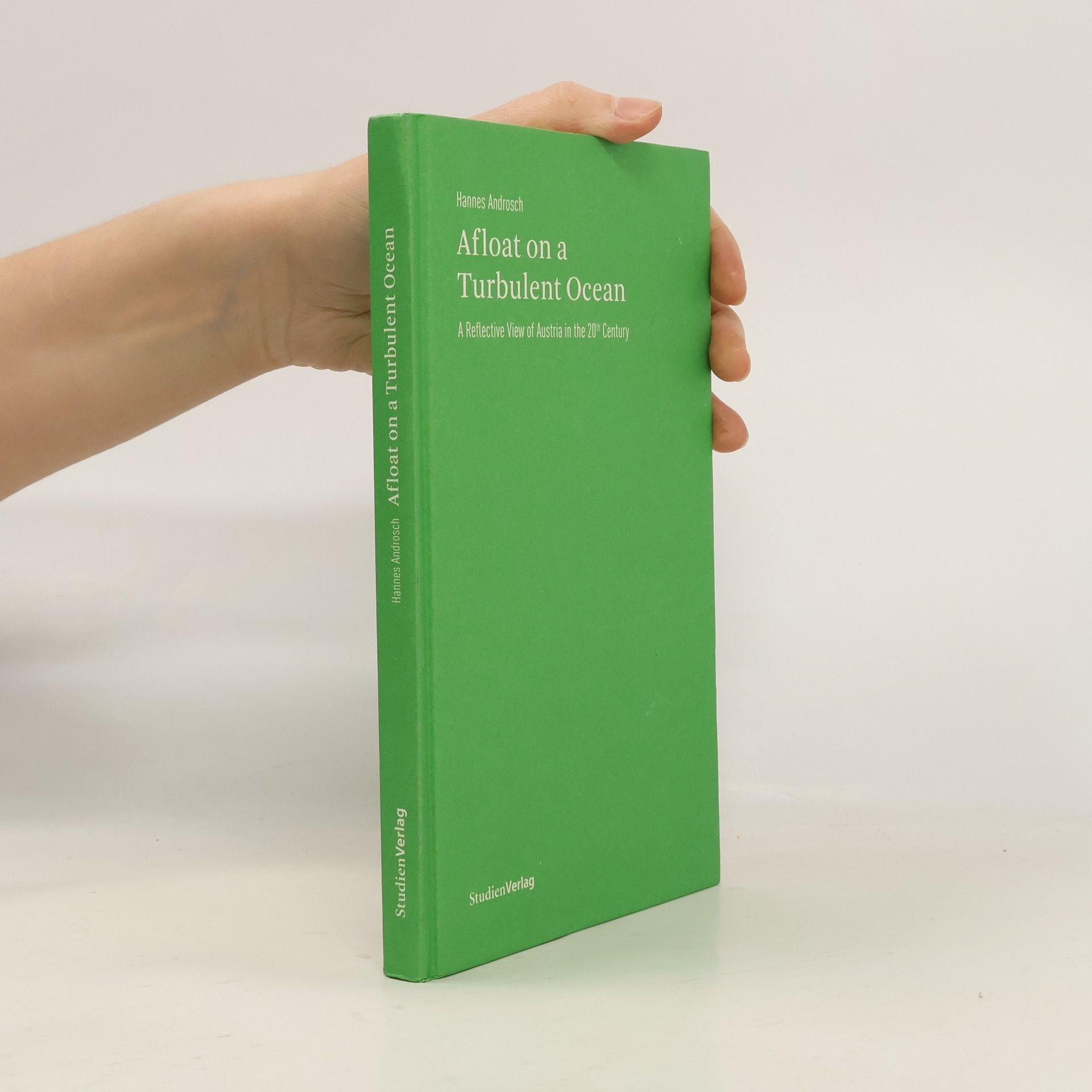 Hannes Hannes Androsch Afloat on a Turbulent Ocean. A Reflective View of Austria in the 20th Century