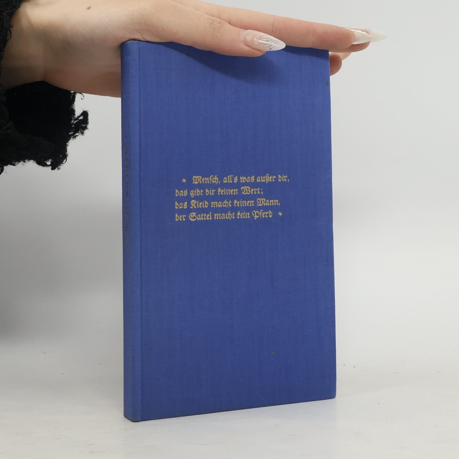 Autorenkollektiv Mensch, all's was außer dir, das gibt dir keinen Wert; das Kleid macht keinen Mann, der Sattel macht kein Pferd