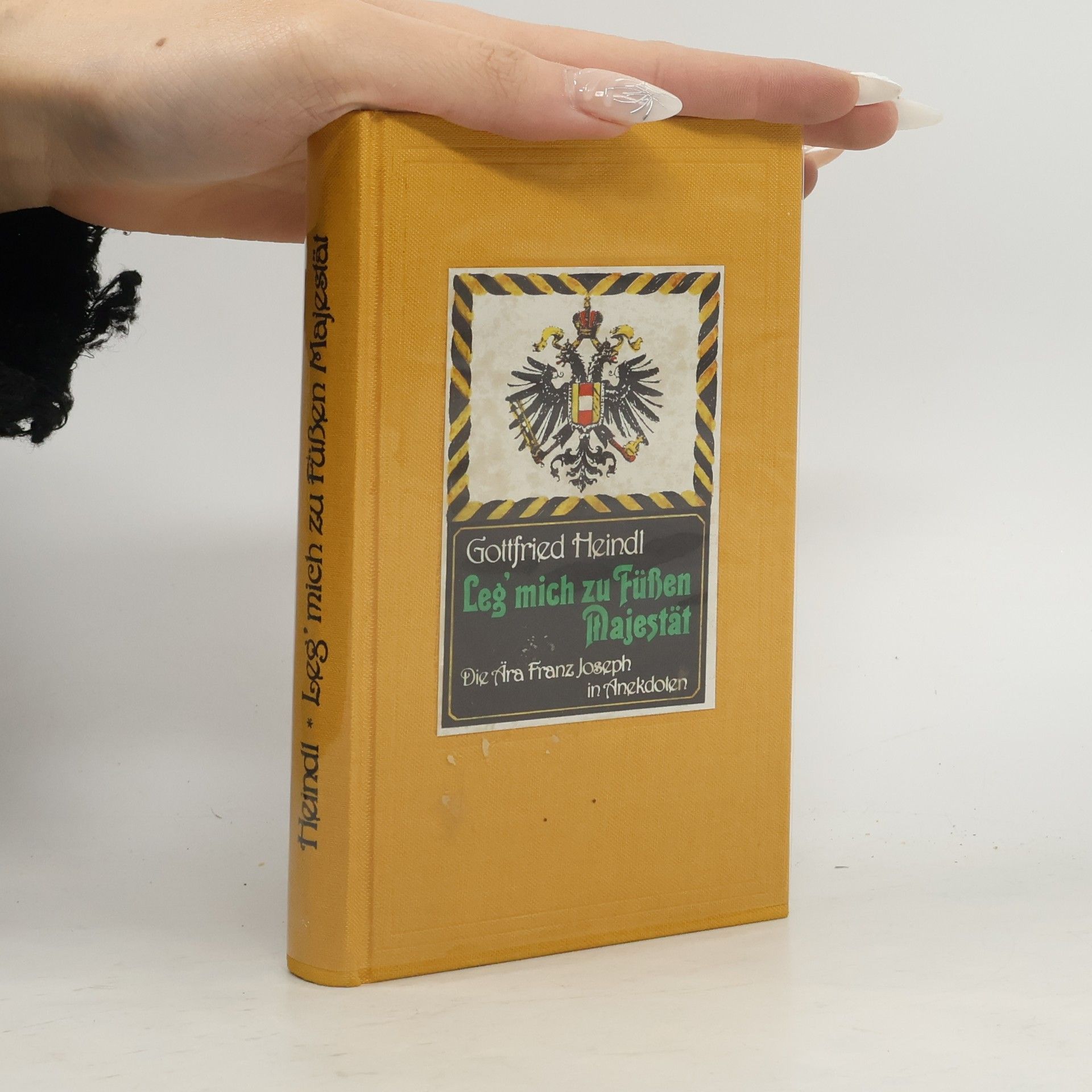 Leg' mich zu Füßen Majestät. Die Ära Franz Joseph in Anekdoten