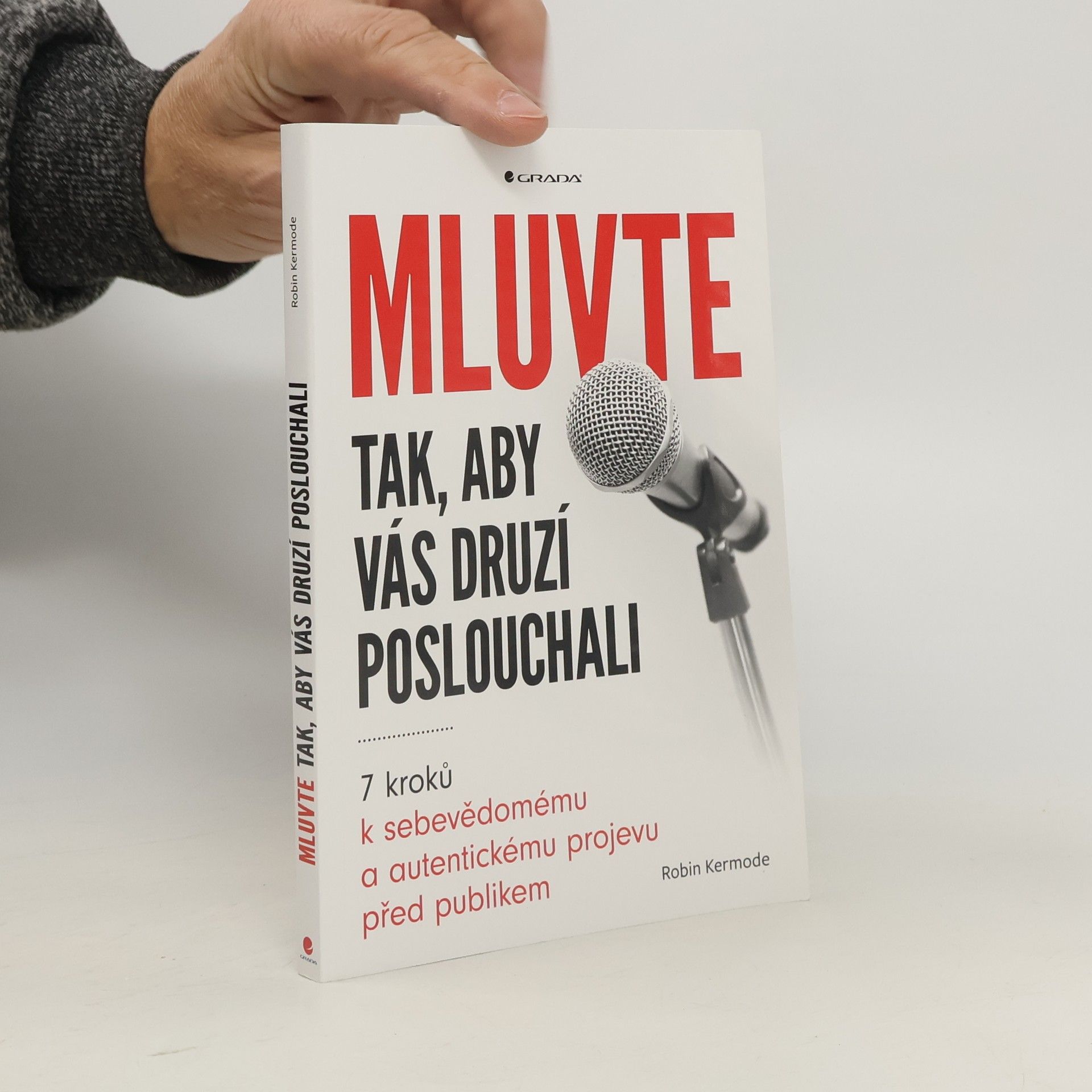 Robin Kermode Mluvte tak, aby vás druzí poslouchali : 7 kroků k sebevědomému a autentickému projevu před publikem