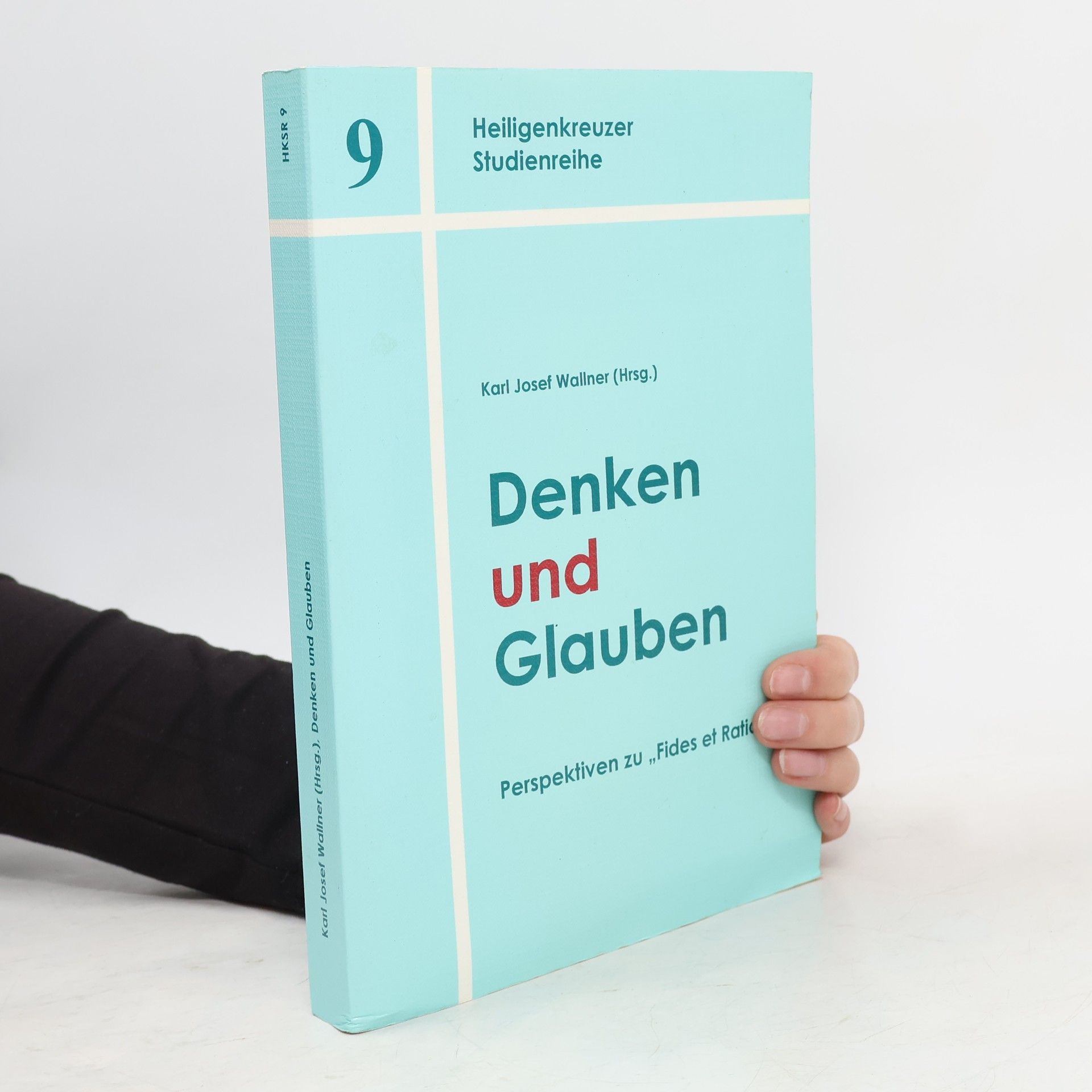 Karl Josef Wallner Heiligenkreuzer Studienreihe - 9: Denken und Glauben