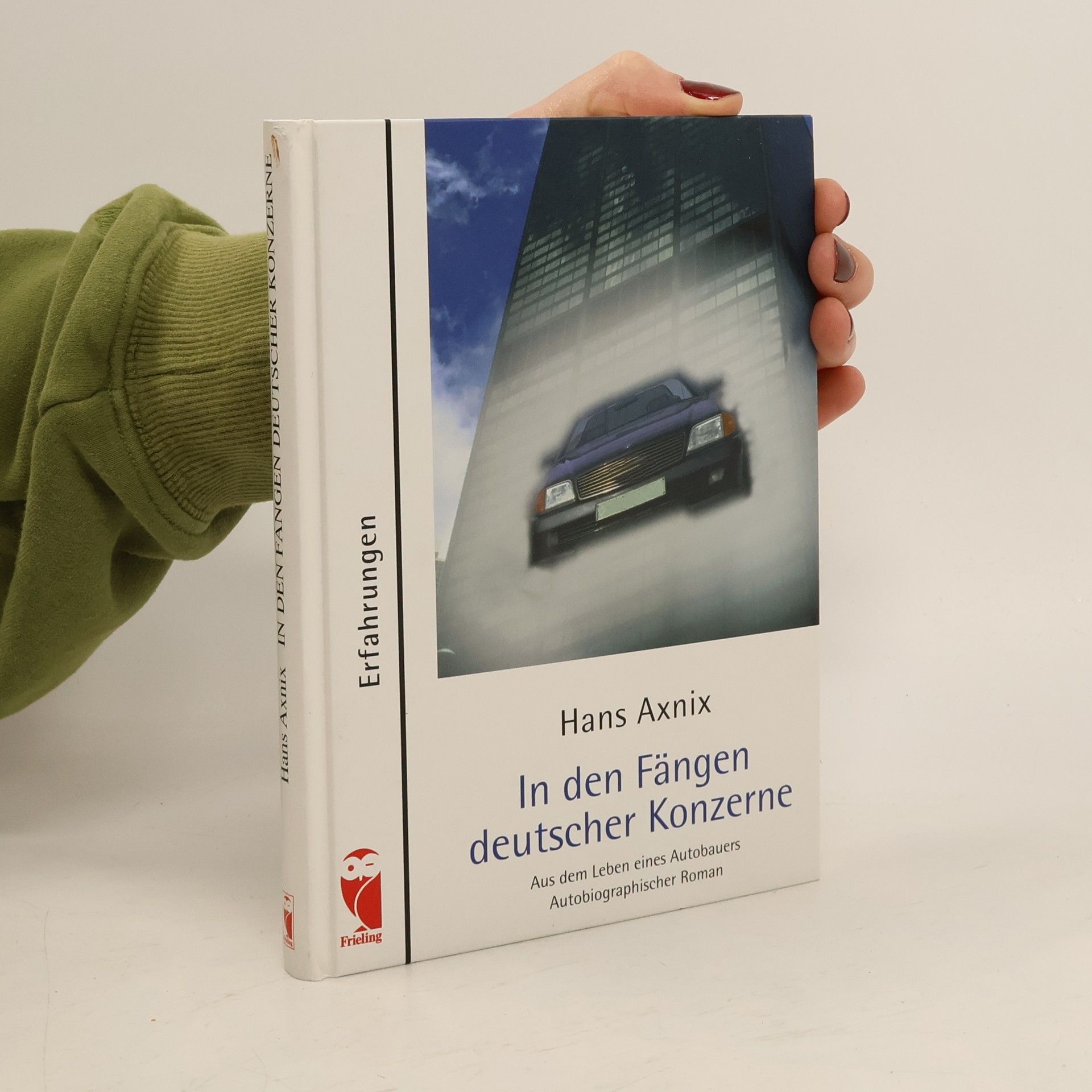 Hans Axnix In den Fängen deutscher Konzerne. Aus dem Leben eines Autobauers. Autobiographischer Roman