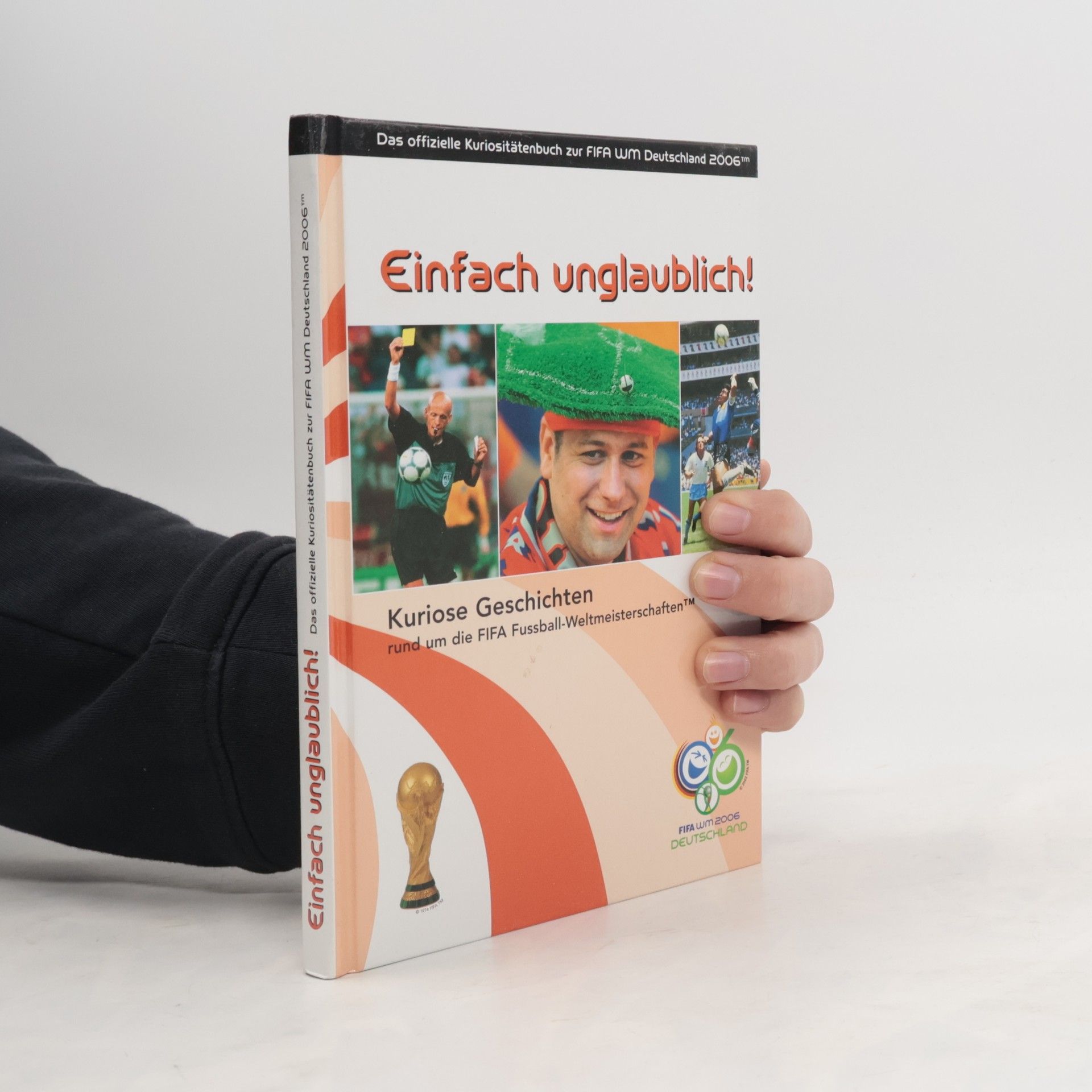 Das offizielle Kuriositätenbuch zur FIFA WM Deutschland 2006™: Einfach unglaublich!
