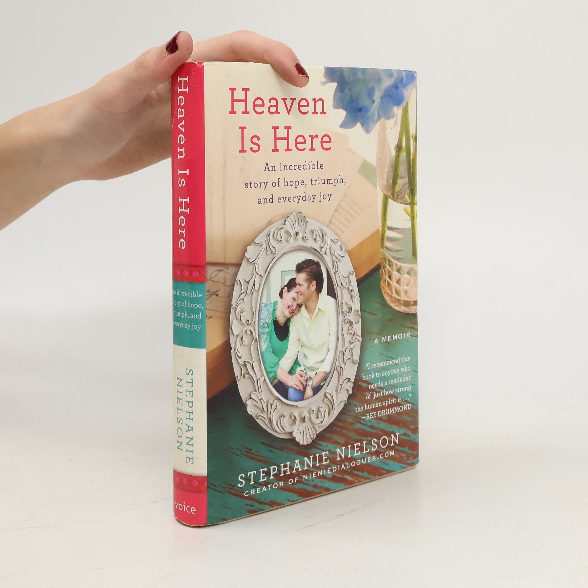 Stephanie Nielson Heaven Is Here. An Incredible Story of Hope, Triumph, and Everyday Joy