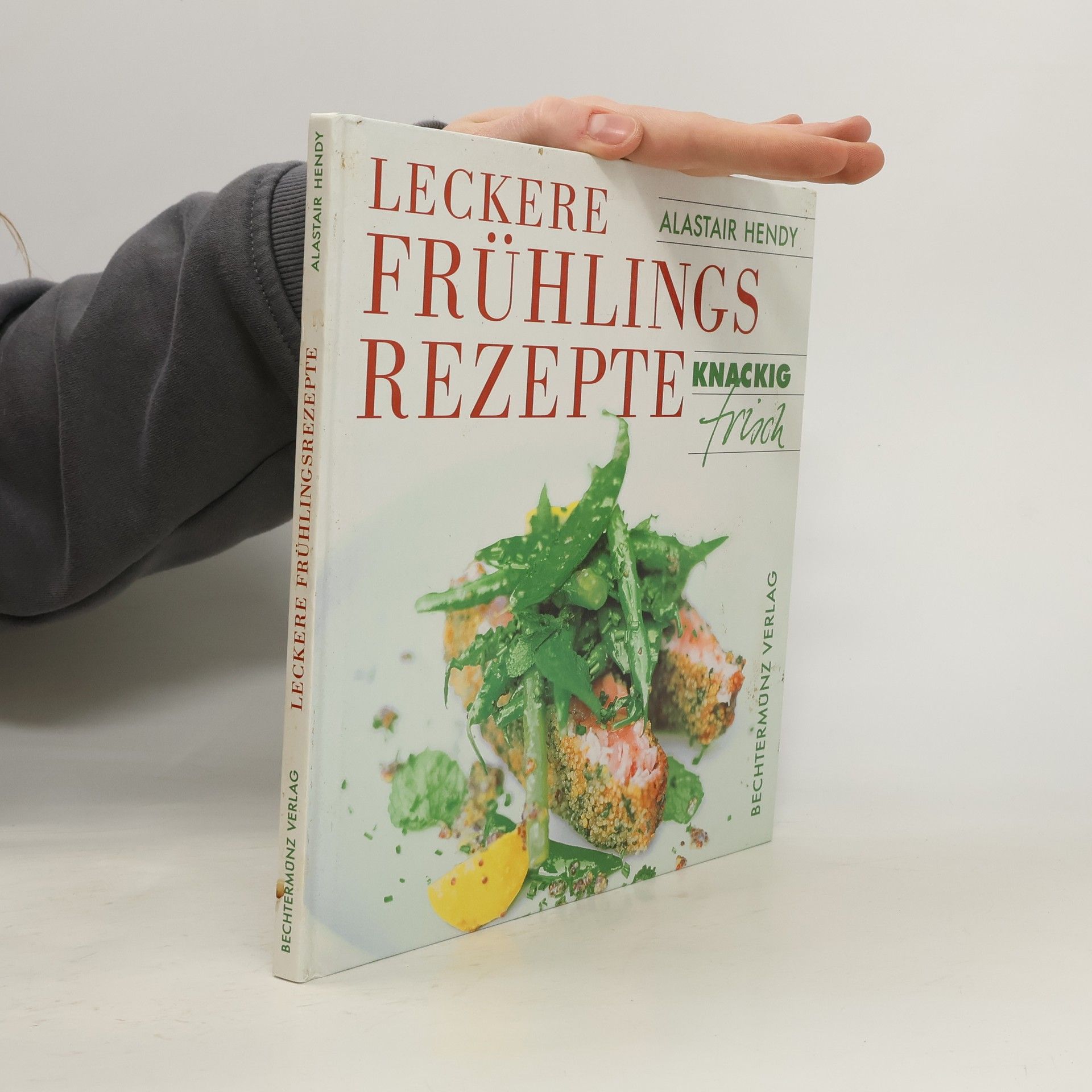 Alastair Hendy Knackig Frisch. Leckere Frühlingsrezepte.