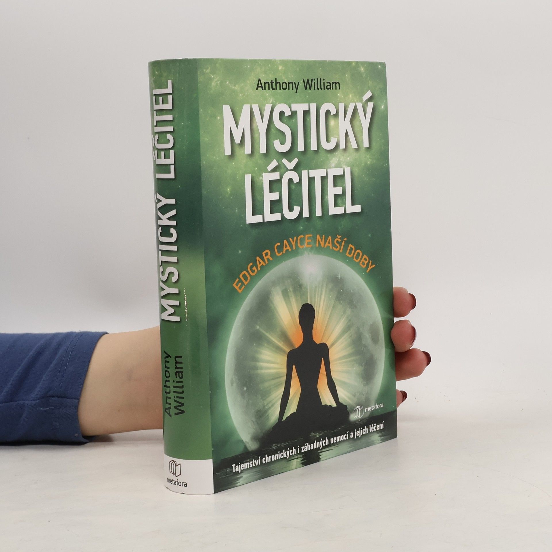 Anthony William Mystický léčitel : novodobé médium odhaluje tajemství záhadných nemocí