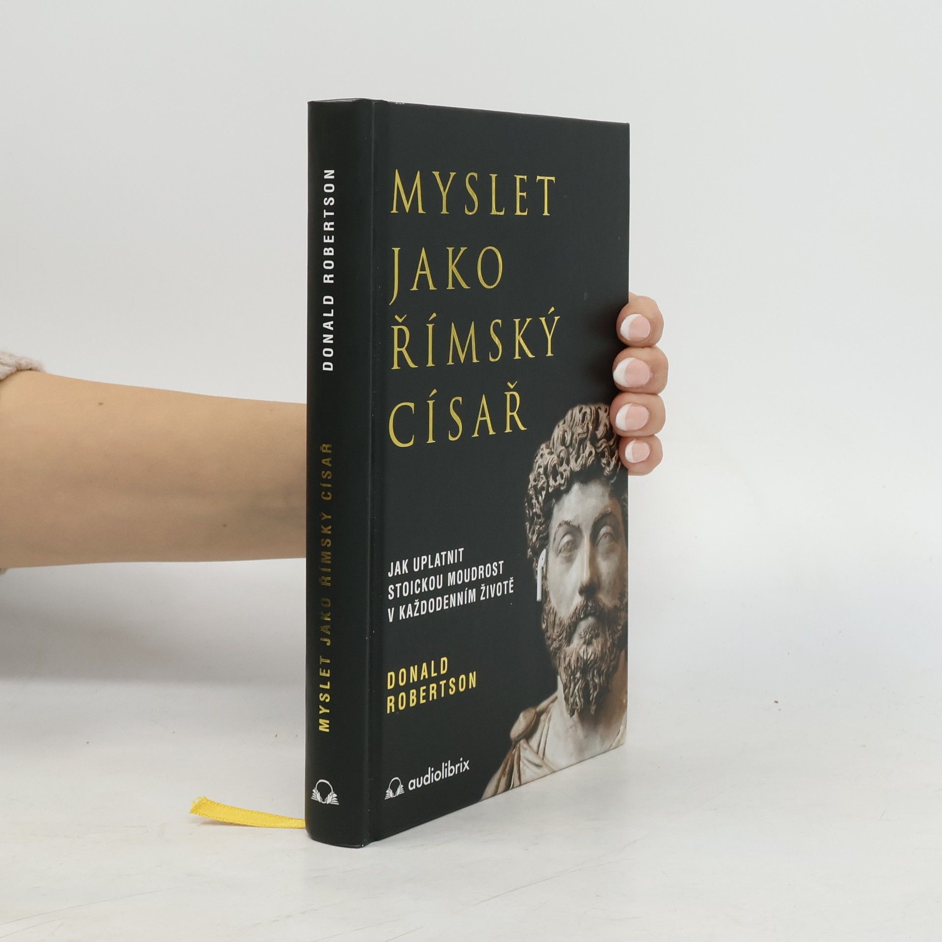 Myslet jako římský císař : jak uplatnit stoickou moudrost v každodenním životě