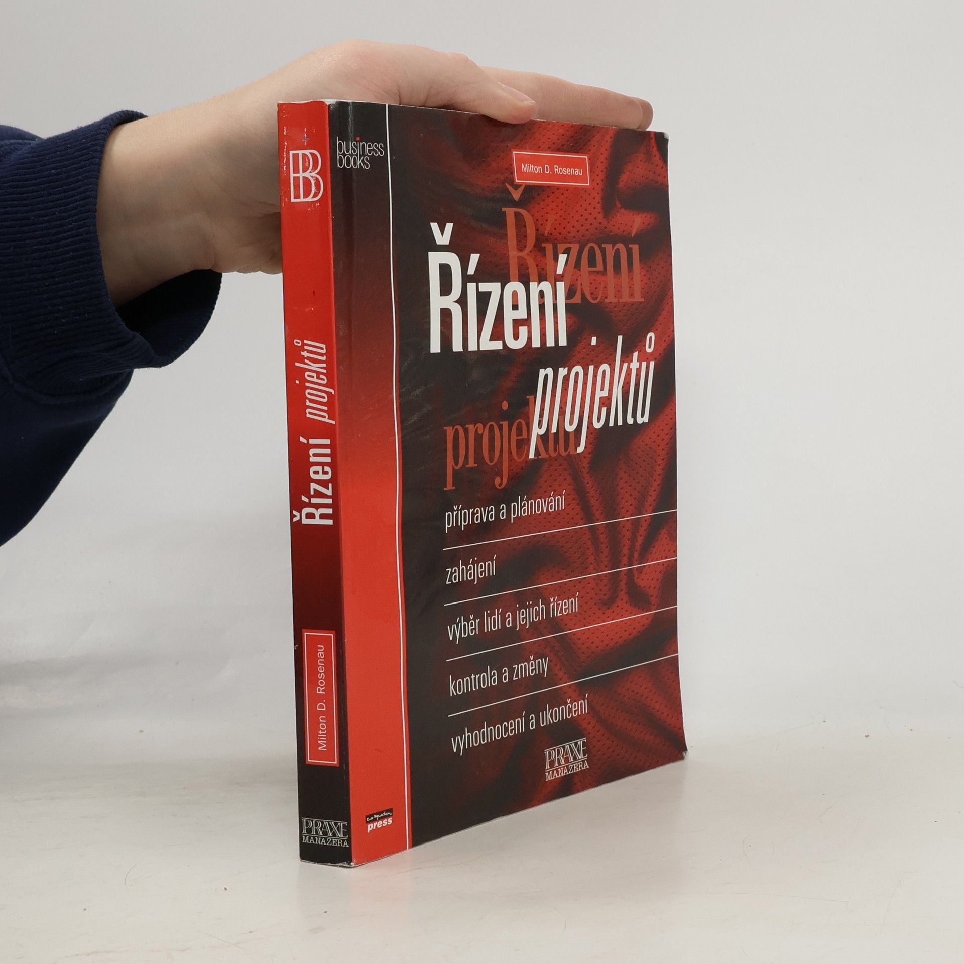 Řízení projektů : příprava a plánování, zahájení, výběr lidí a jejich řízení, kontrola a změny, vyhodnocení a ukončení