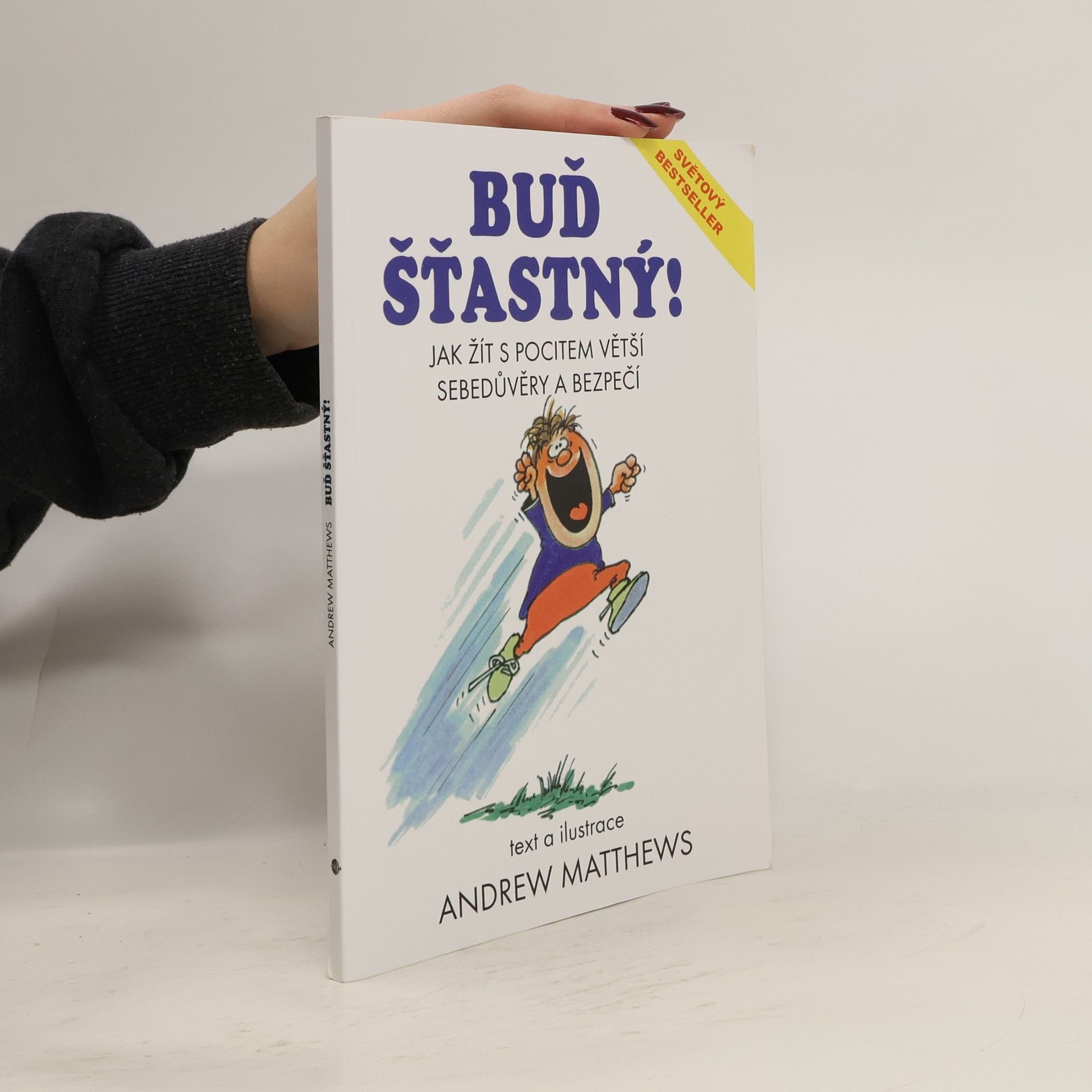 Andrew Matthews Buď šťastný! : jak žít s pocitem větší sebedůvěry a bezpečí