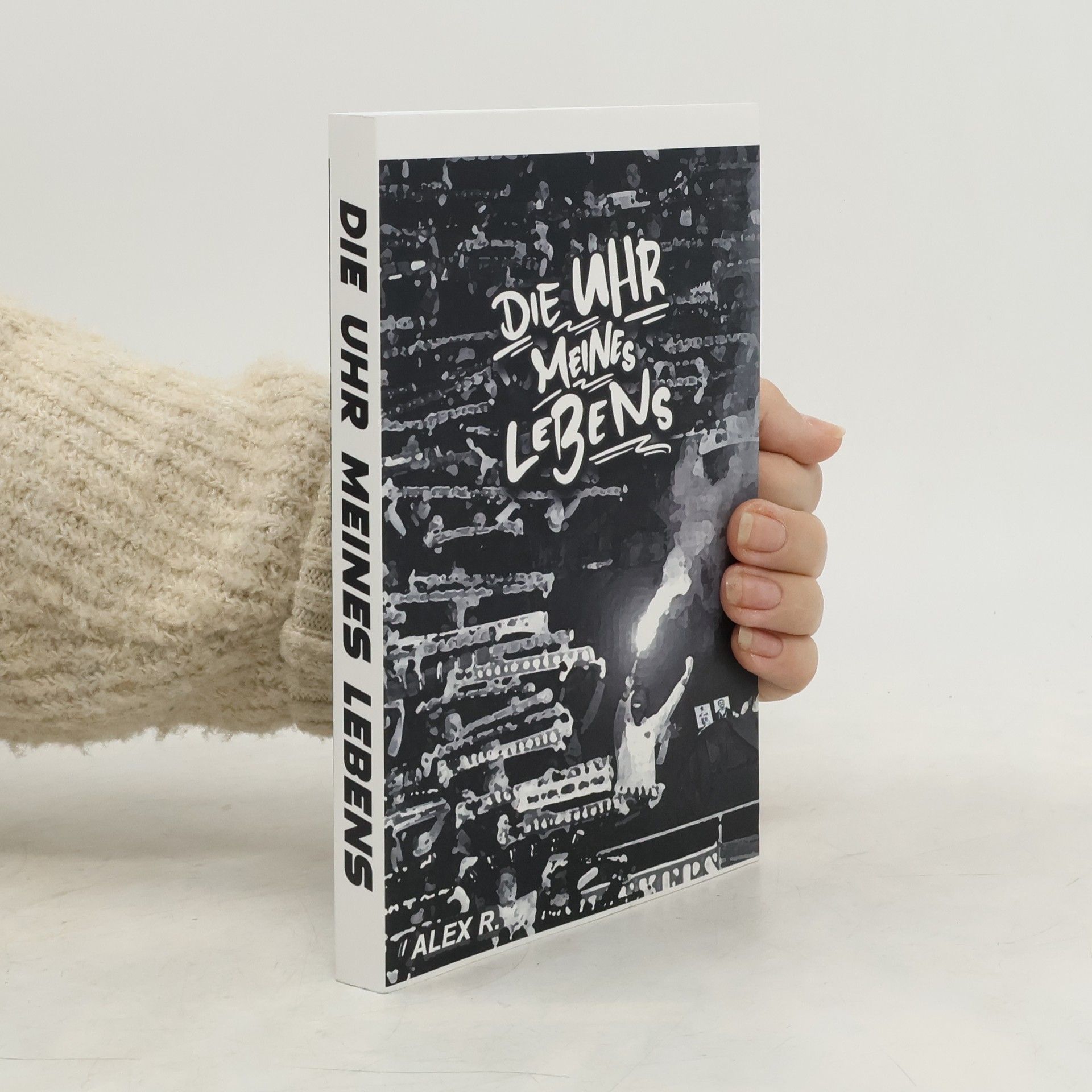 Alex R. Die Uhr meines Lebens
