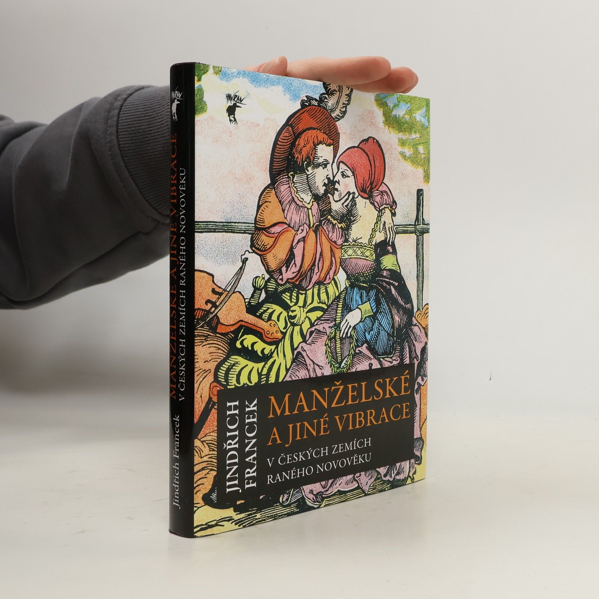 Jindřich Francek Manželské a jiné vibrace v českých zemích raného novověku