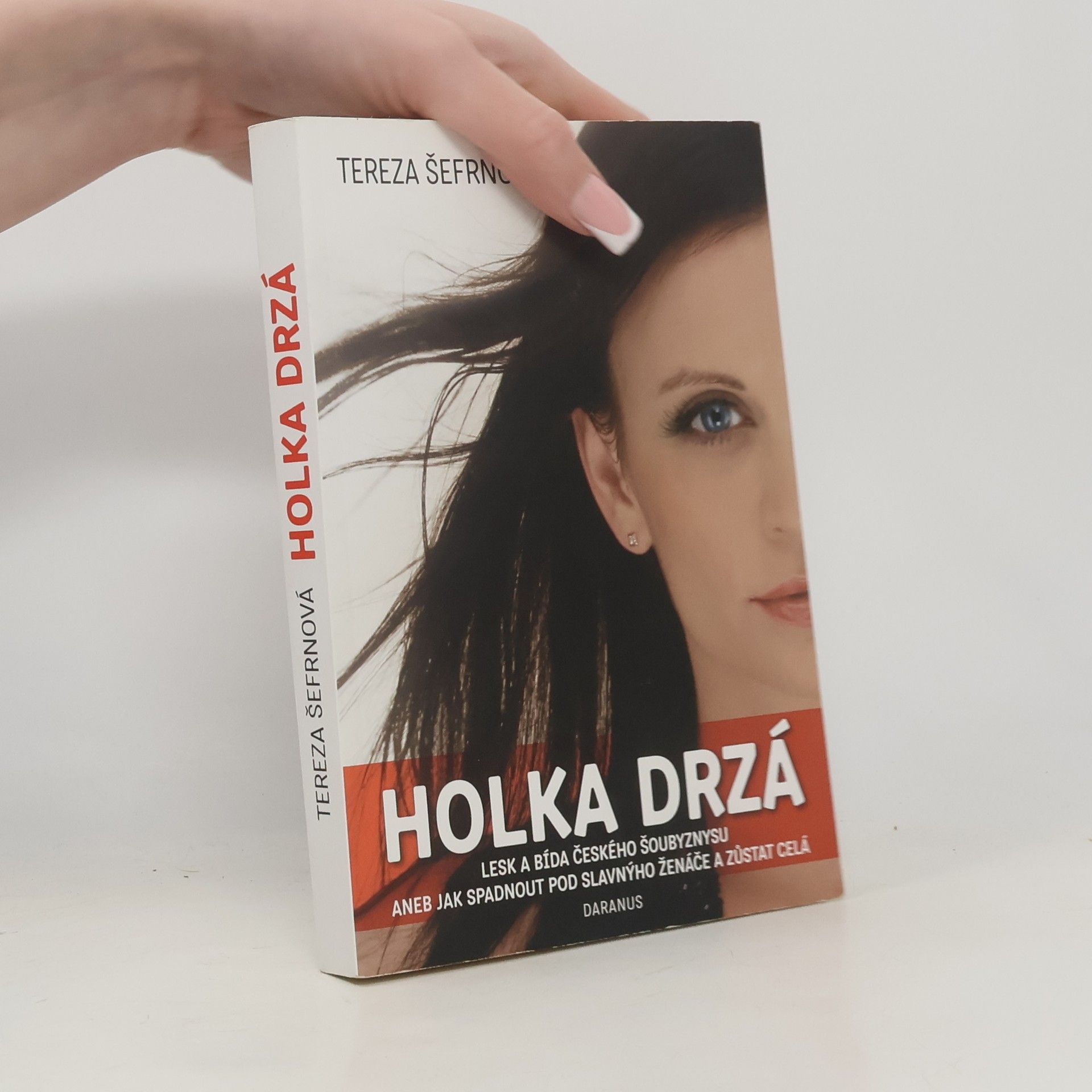 Holka drzá. Lesk a bída českého šoubyznysu aneb jak spadnout pod slavnýho ženáče a zůstat celá