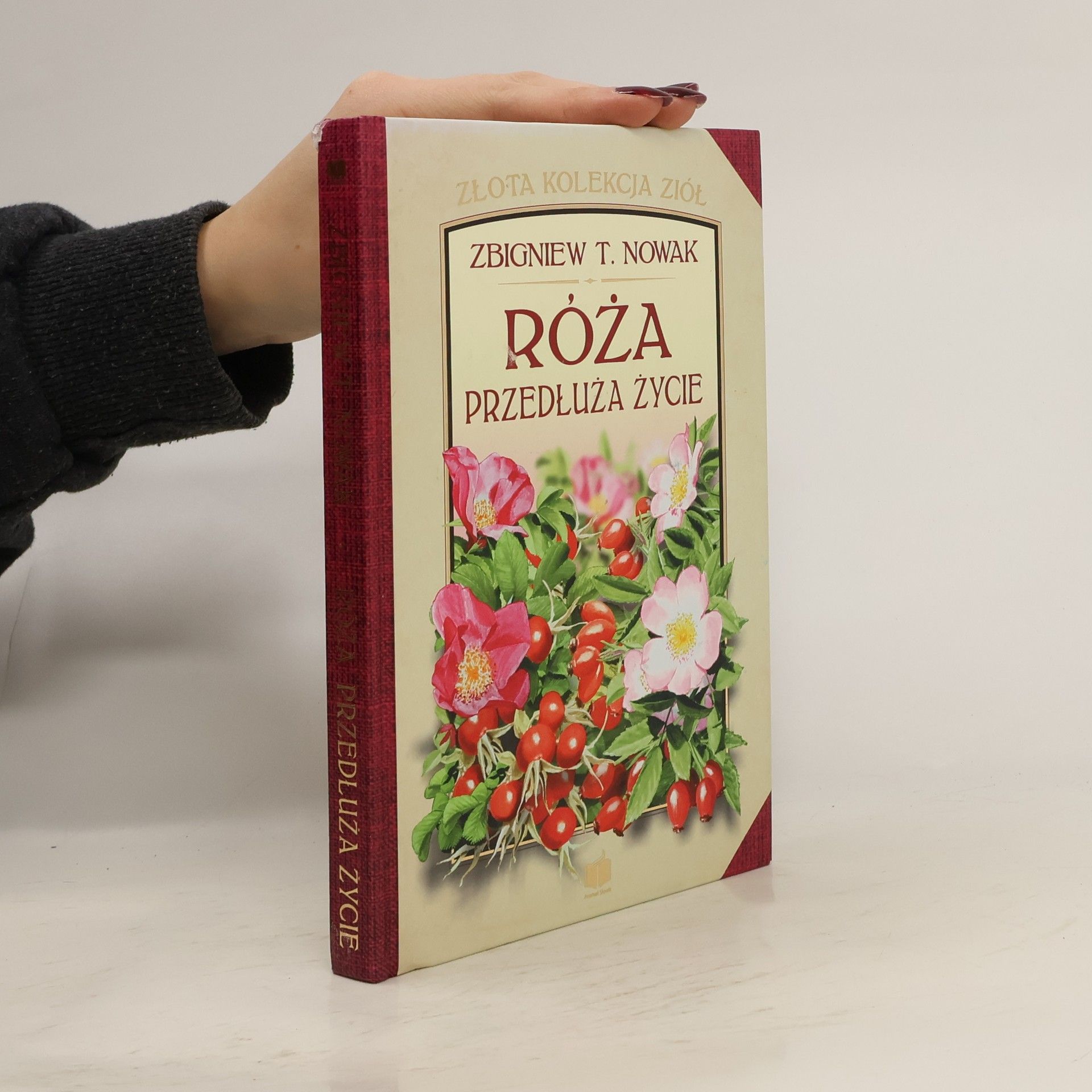 ZBIGNIEW T. NOWAK Złota kolekcja ziół: Róża przedłuża życie