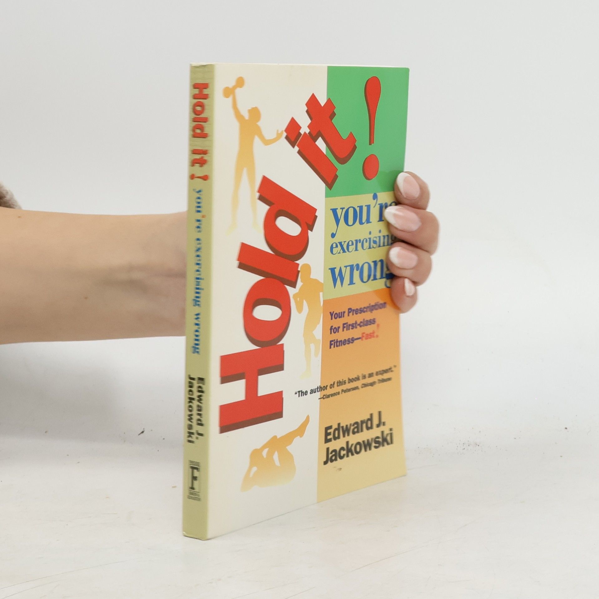 Edward J. Jackowski Hold It! You're Exercising Wrong