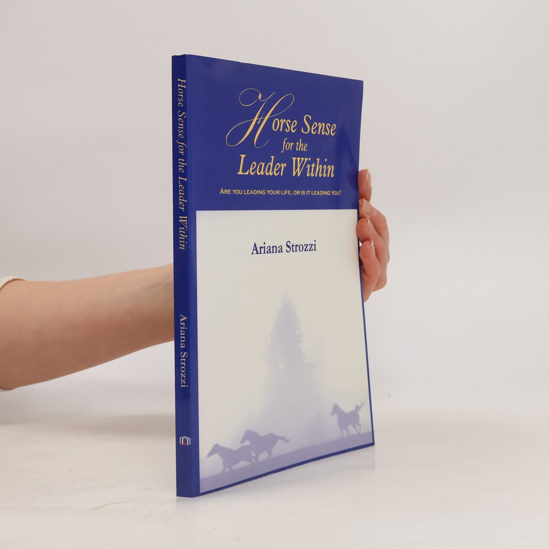 Ariana Strozzi Mazzucchi Horse Sense for the Leader Within