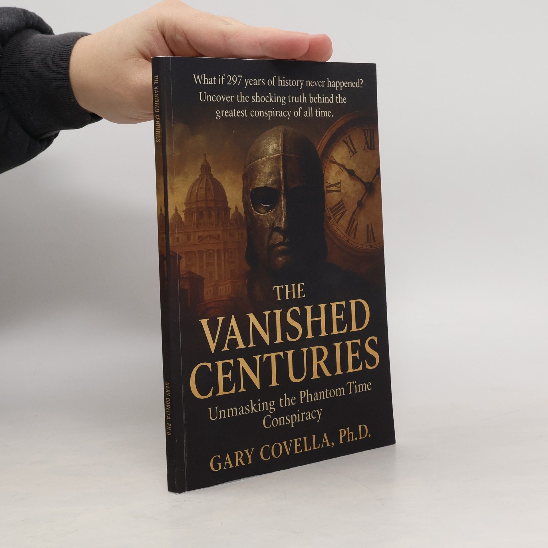 Gary Covella The Vanished Centuries: Unmasking the Phantom Time Conspiracy