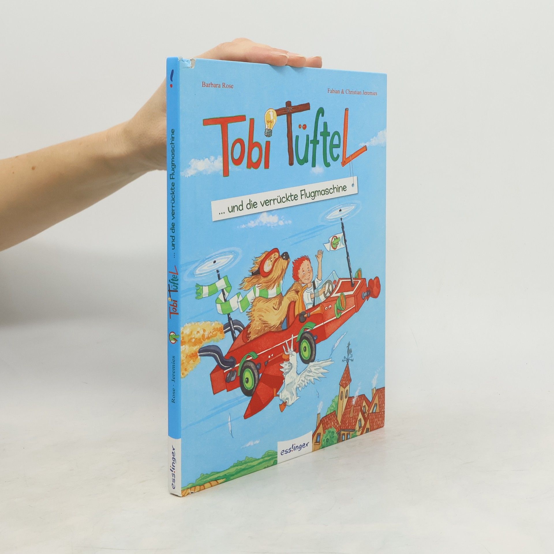 Barbara Rose Tobi Tüftel ... und die verrückte Flugmaschine