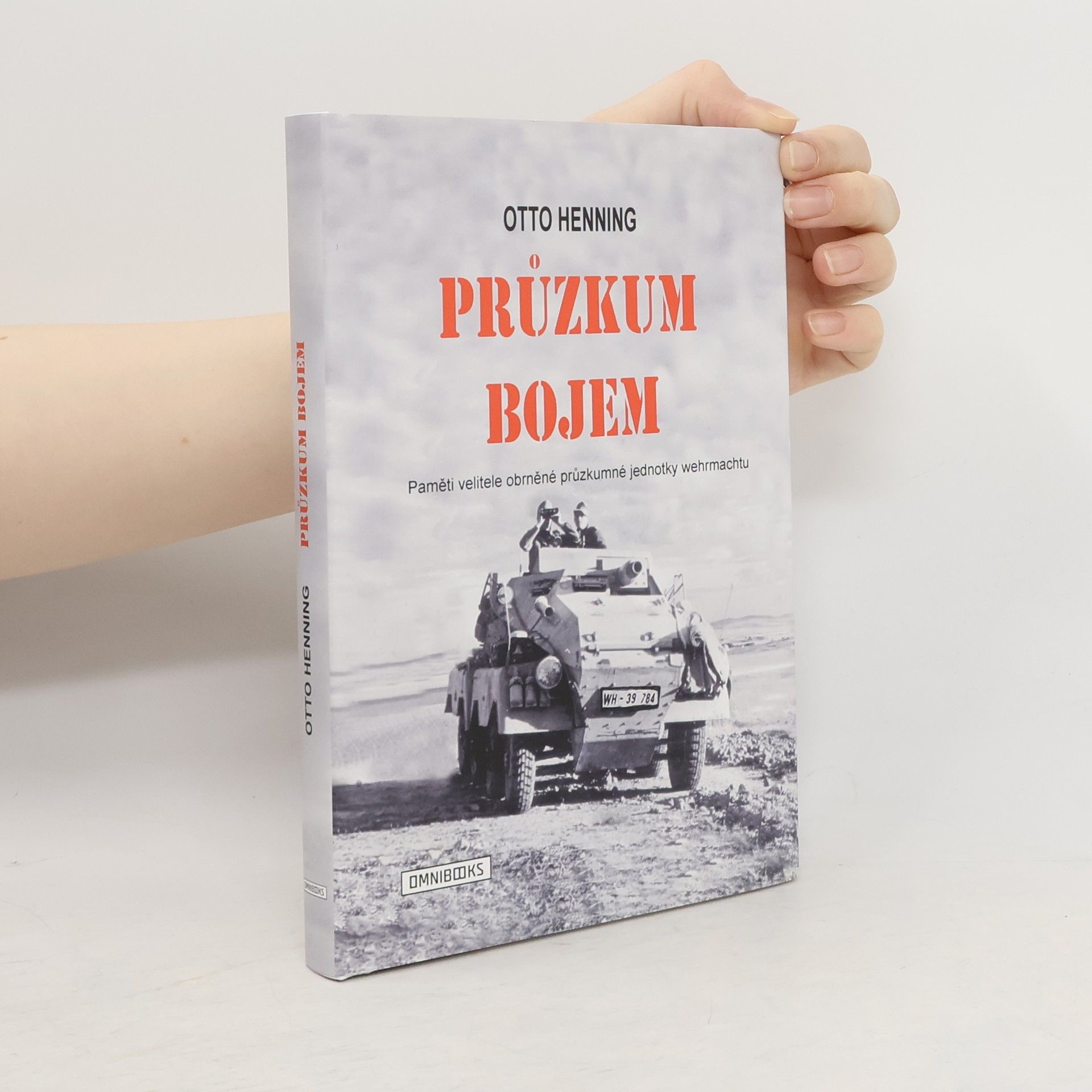 Otto Henning Průzkum bojem : paměti velitele obrněné průzkumné jednotky wehrmachtu