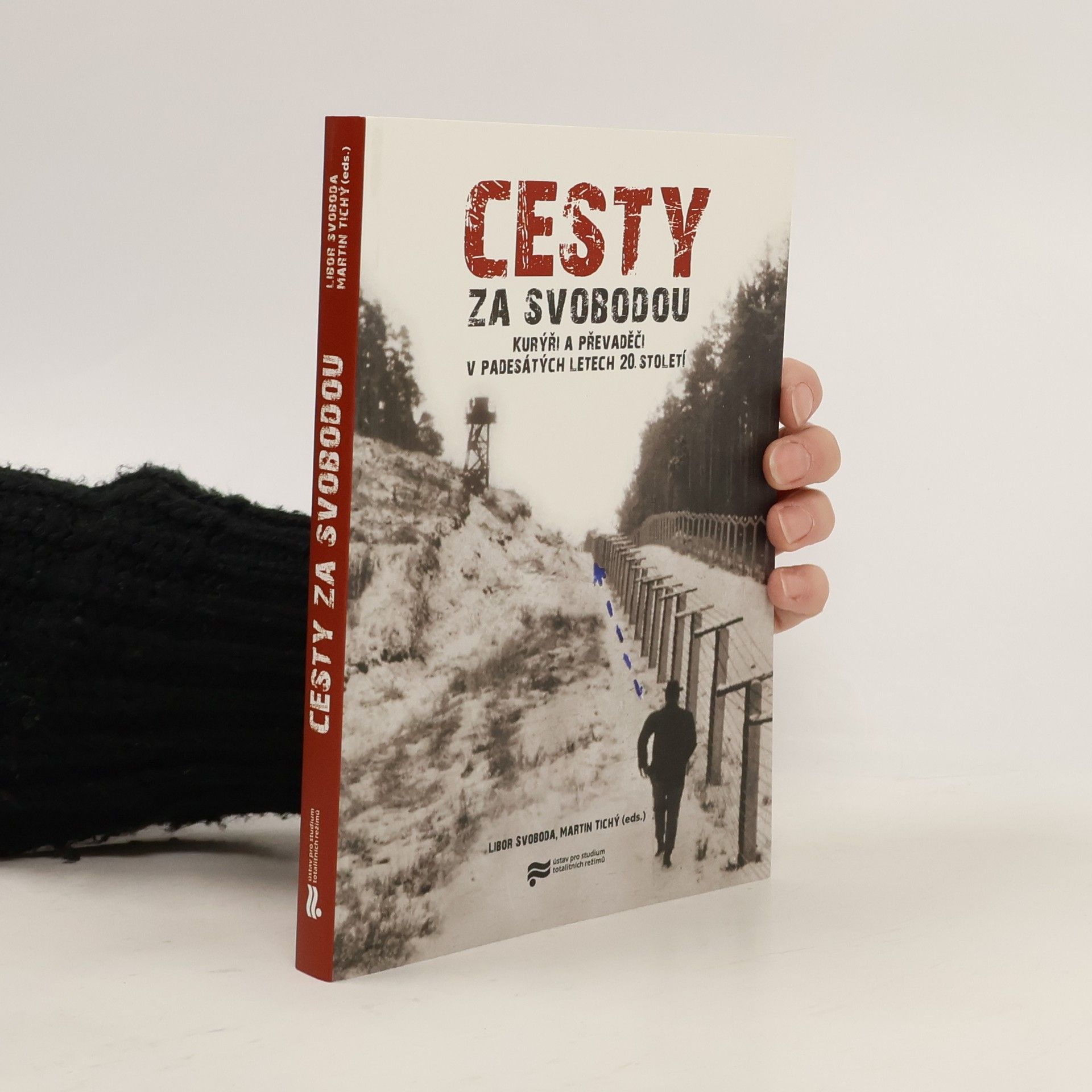 Libor Svoboda Cesty za svobodou: Kurýři a převaděči v padesátých letech 20. století