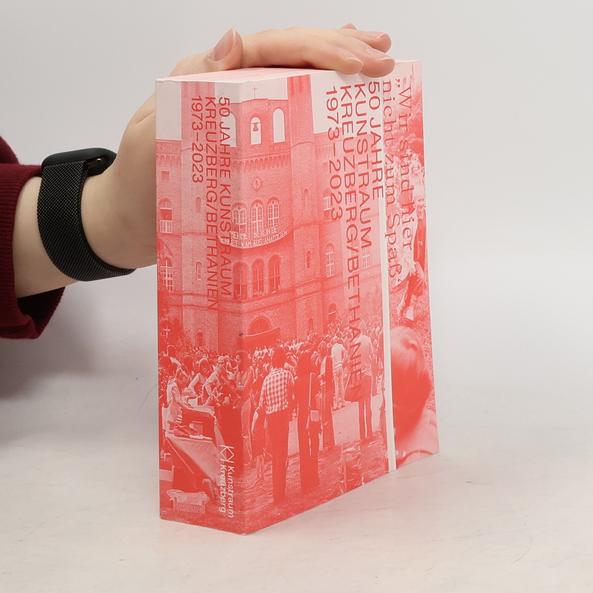 Collectif d'auteurs "Wir sind hier nicht zum Spaß". 50 Jahre Kunstraum Kreuzberg / Bethanien 1973 - 2023