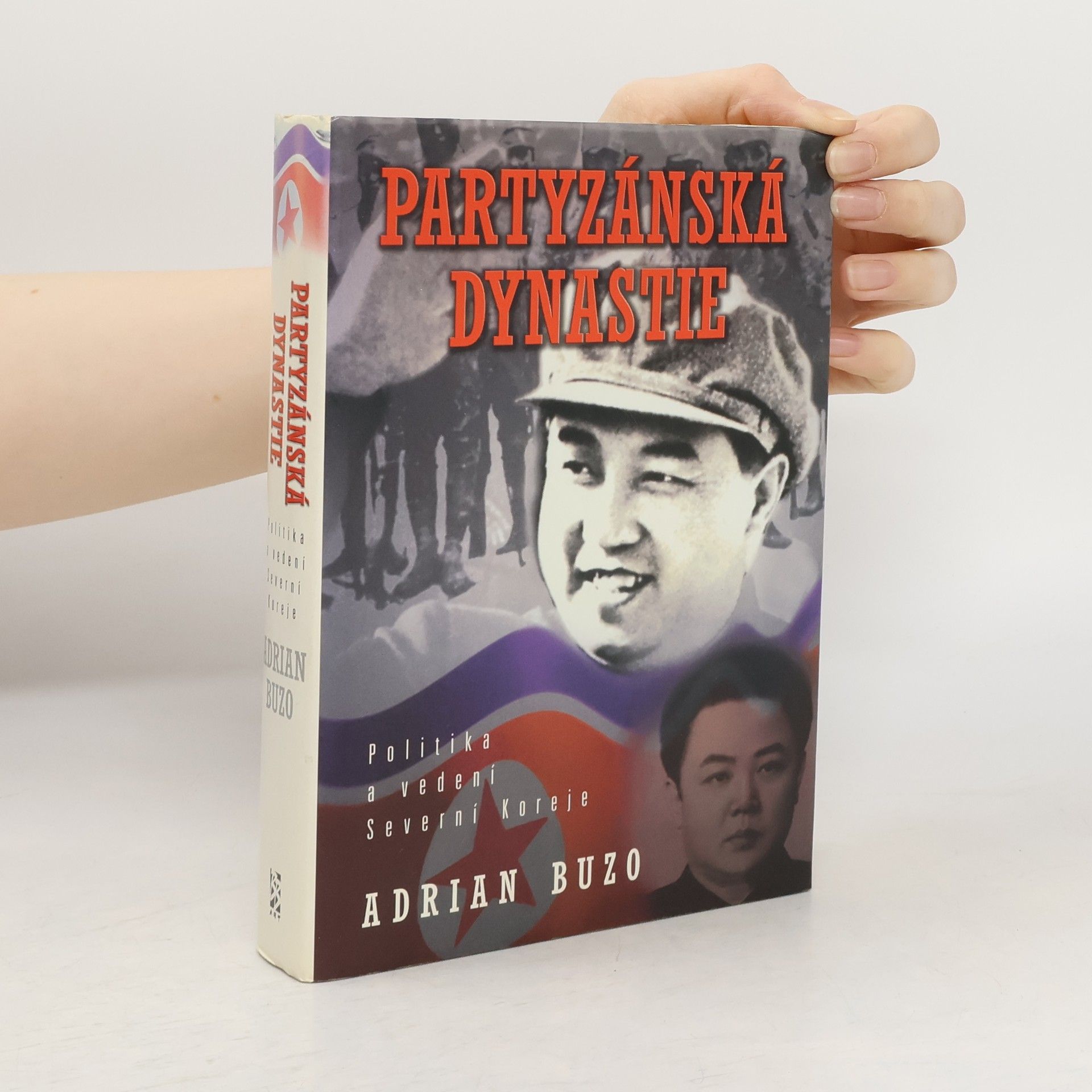 Adrian Buzo Partyzánská dynastie: politika a vedení Severní Koreje