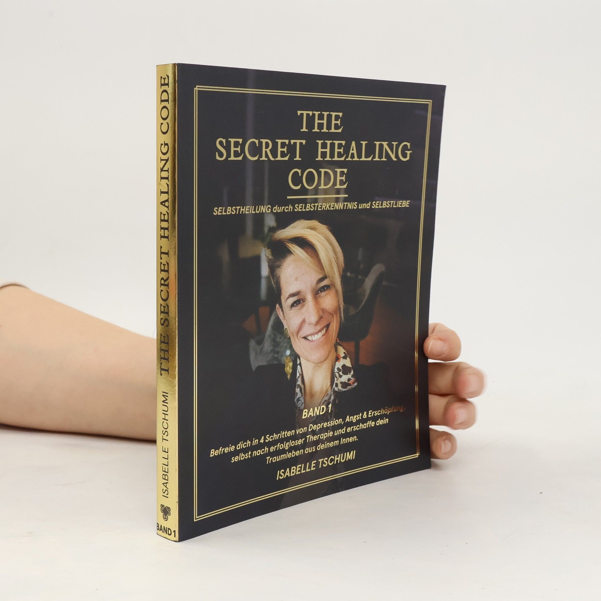 Isabelle Tschumi The Secret Healing Code. Selbstheilung durch Selbsterkenntnis und Selbstliebe. Band 1