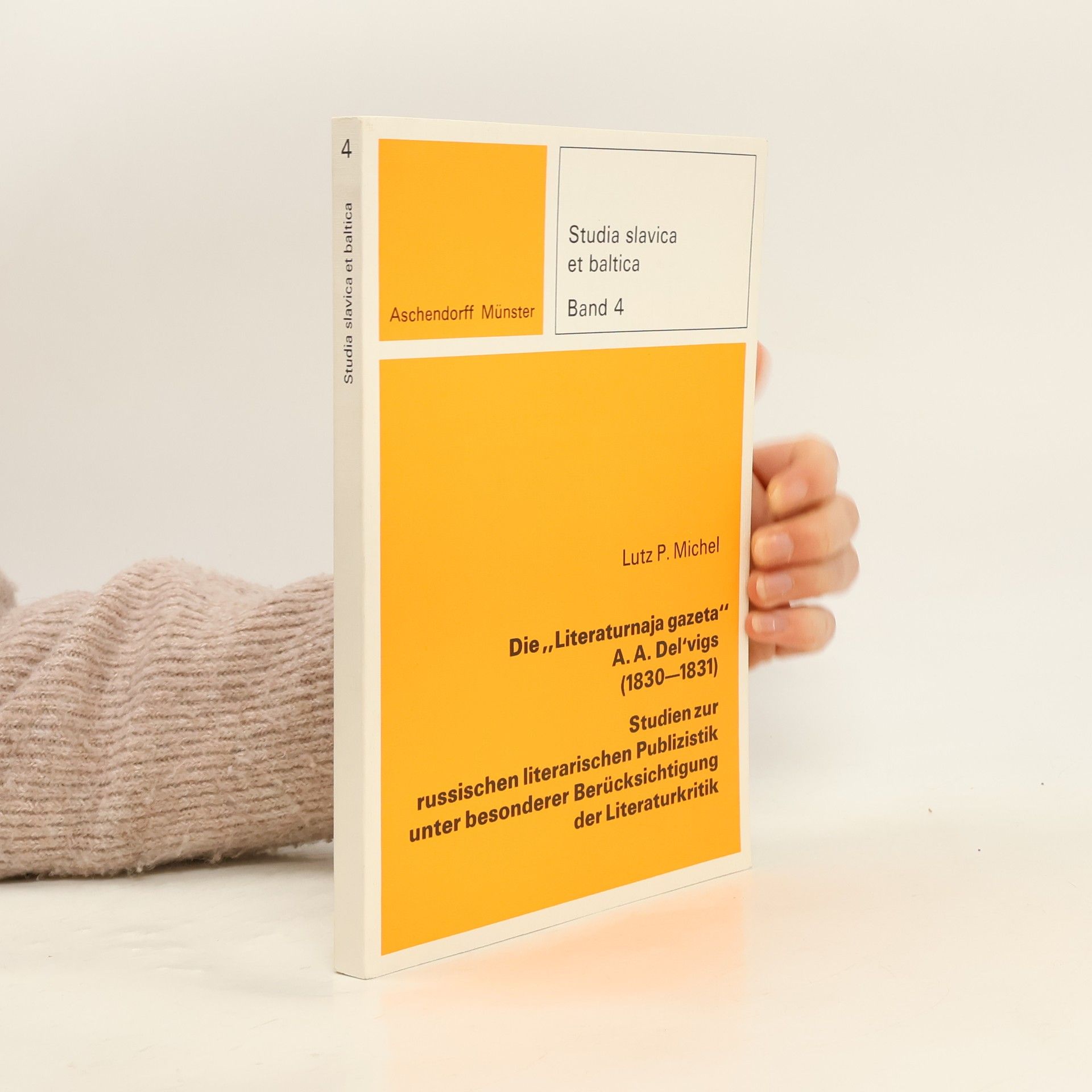 Lutz P. Michel Studia Slavica et Baltica - 4: Die „Literaturnaja gazeta“ A. A. Del'vigs (1830 - 1831 [achtzehnhundertdreissig bis achtzehnhunderteinunddreissig])