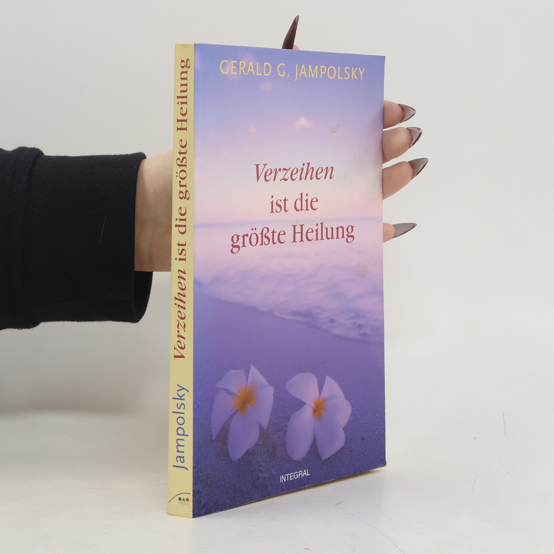 Gerald G. Jampolsky Verzeihen ist die größte Heilung
