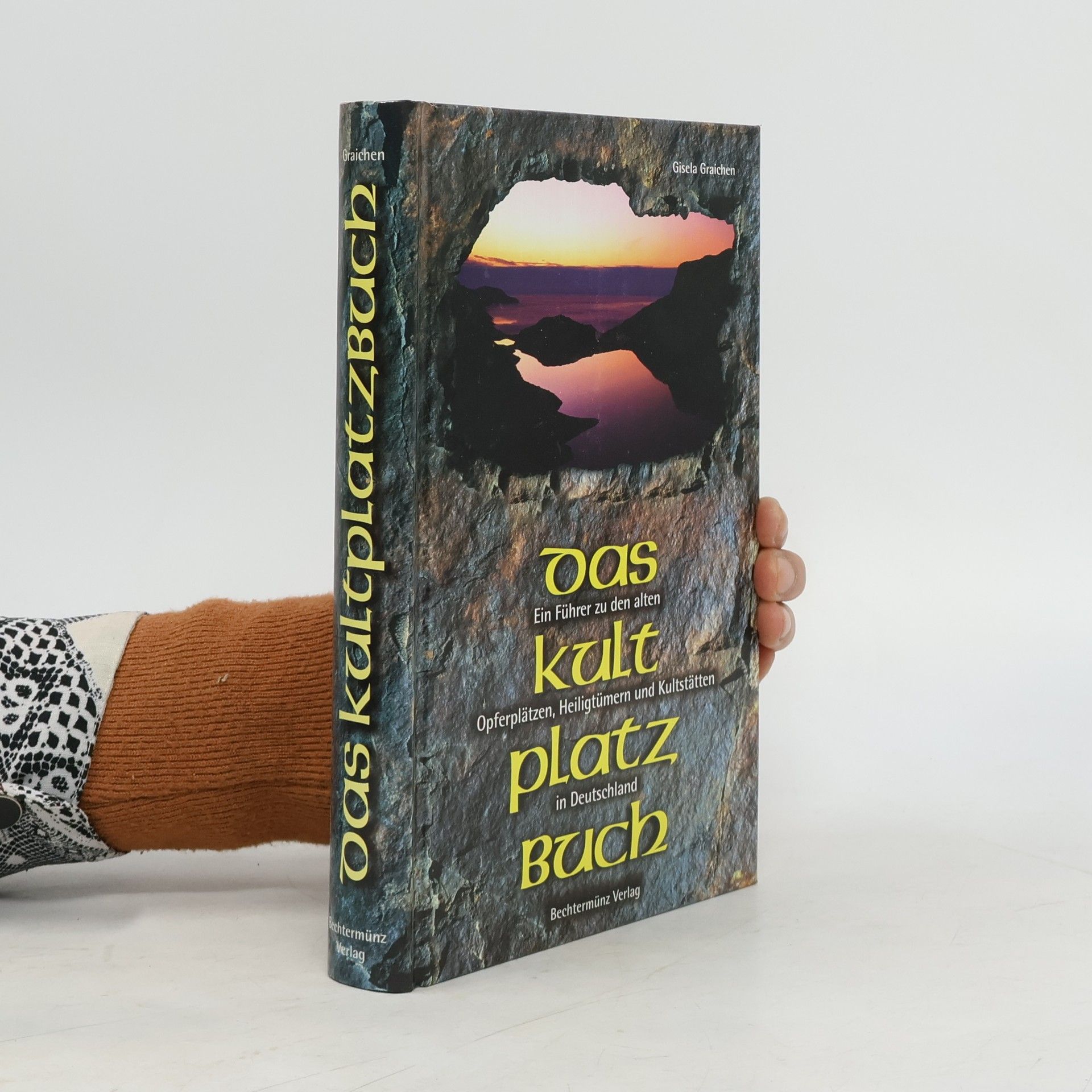 Gisela Graichen Das Kultplatzbuch. Ein Führer zu den alten Opferplätzen, Heiligtümern und Kultstätten in Deutschland