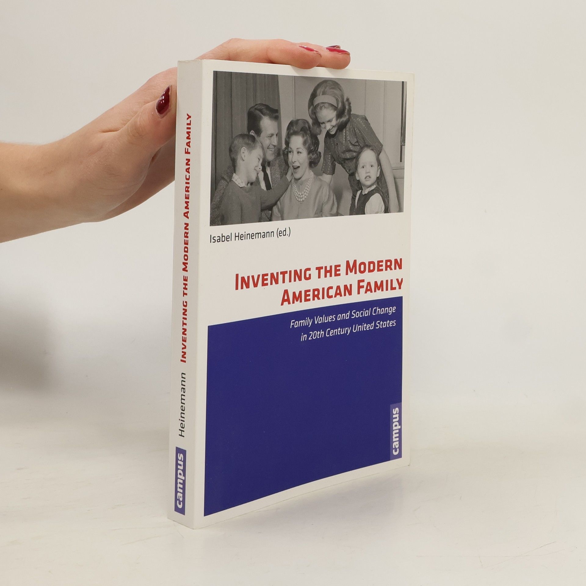 Isabel Heinemann Inventing the Modern American Family