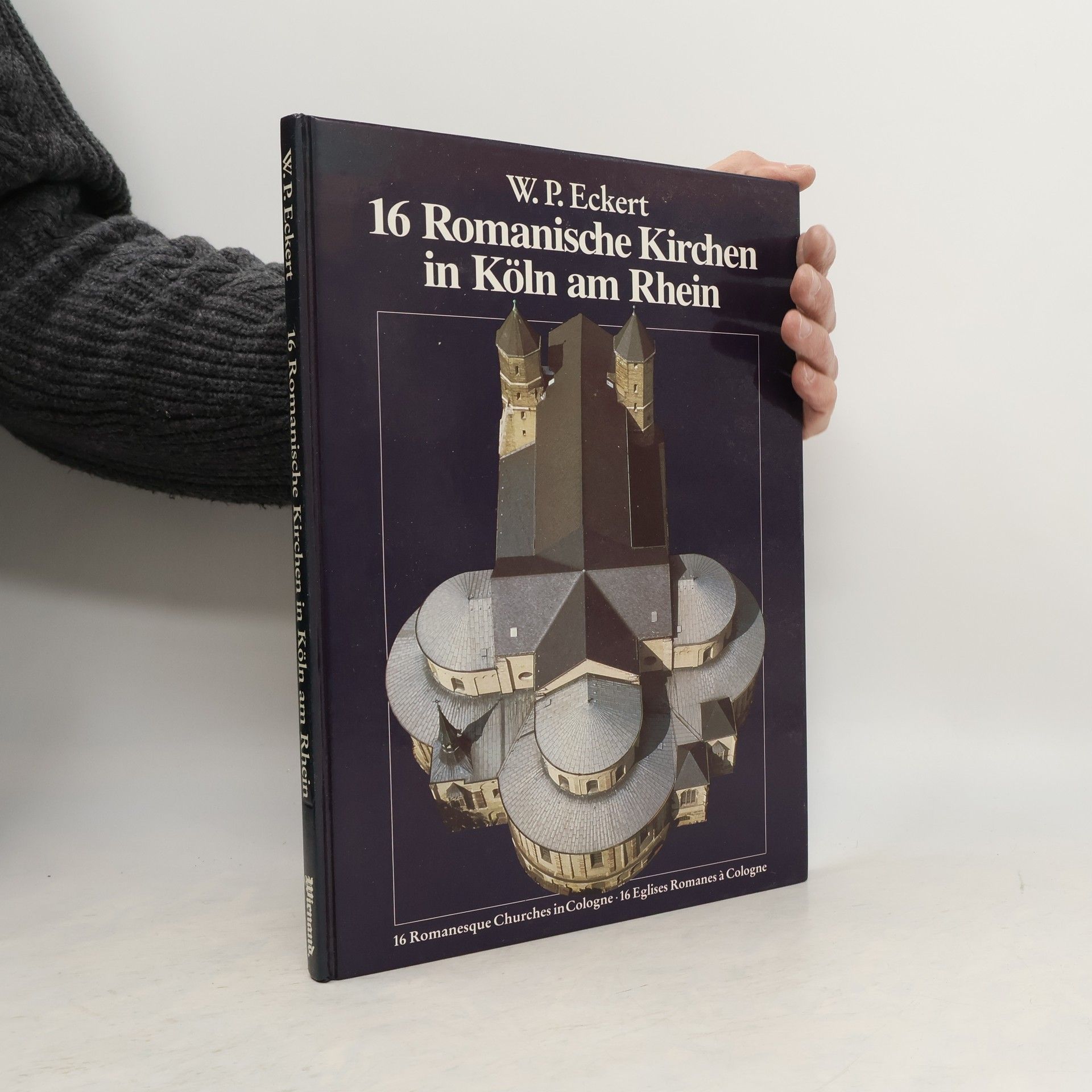 Willehad Paul Eckert 16 romanische Kirchen in Köln am Rhein : 16 Romanesque churches in Cologne = 16 eglises romanes à Cologne