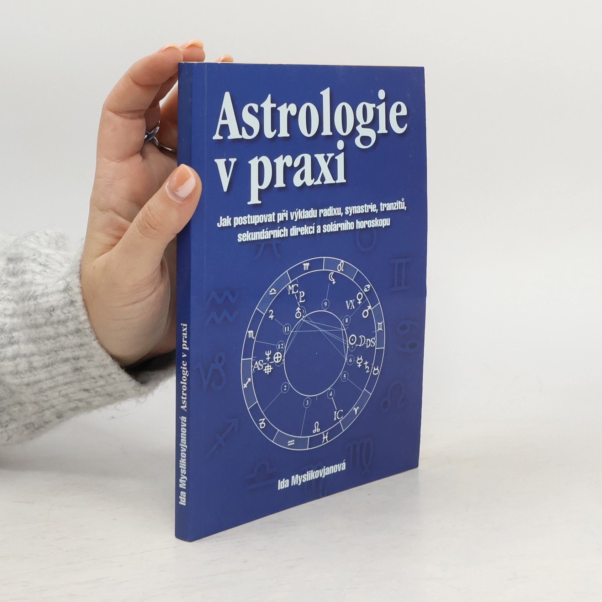 Astrologie v praxi : jak postupovat při výkladu radixu, synastrie, tranzitů, sekundárních direkcí a solárního horoskopu