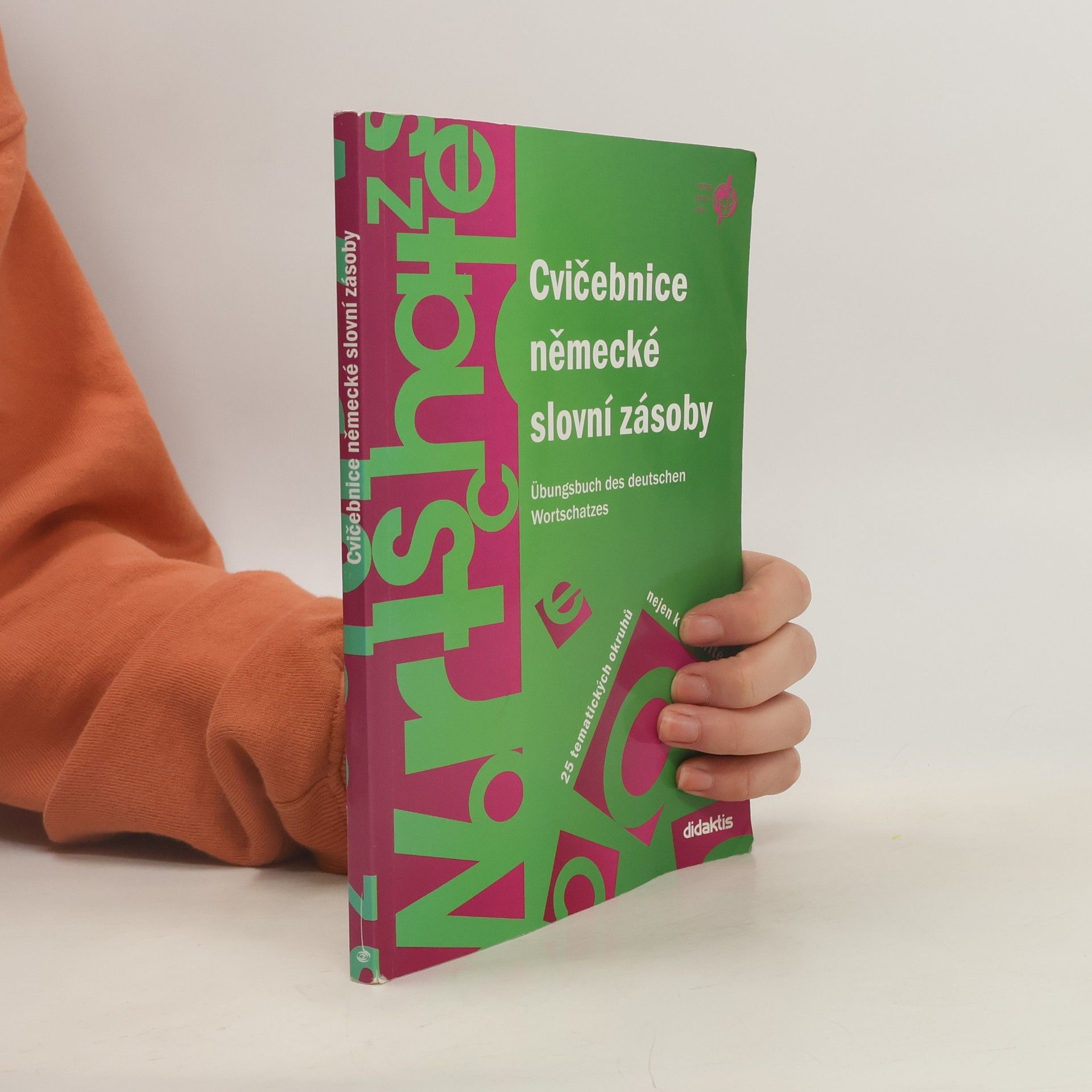 Cvičebnice německé slovní zásoby. Übungsbuch des deutschen Wortschatzes.25 tematických okruhů nejen k maturitě