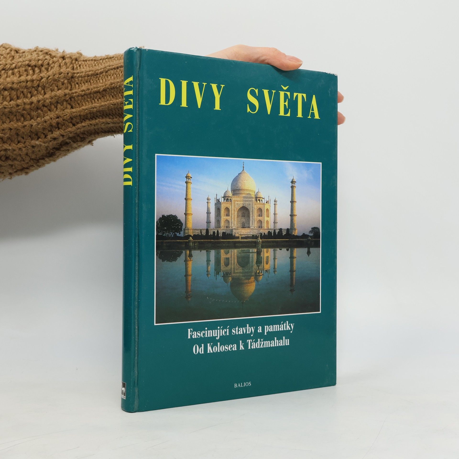 Divy světa. Fascinující stavby a památky. Od Kolosea k Tádžmahalu