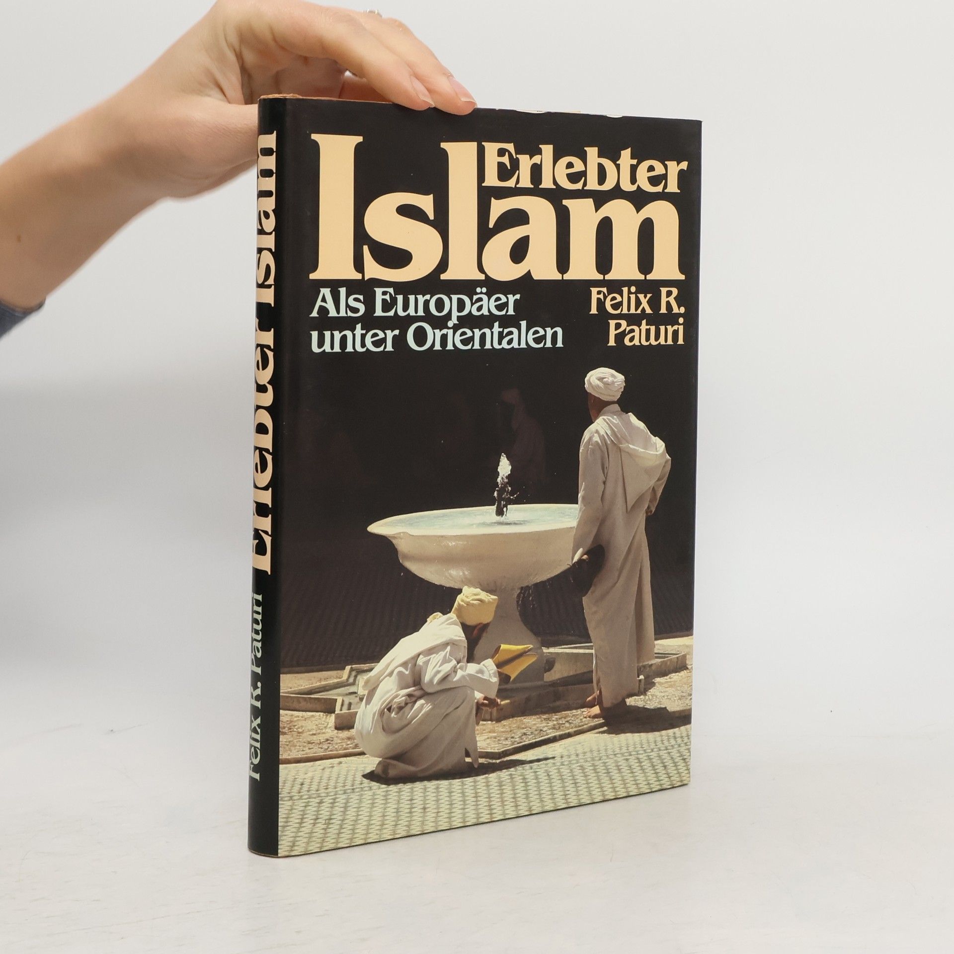 Felix R. Paturi Erlebter Islam Als Europäer unter Orientalen