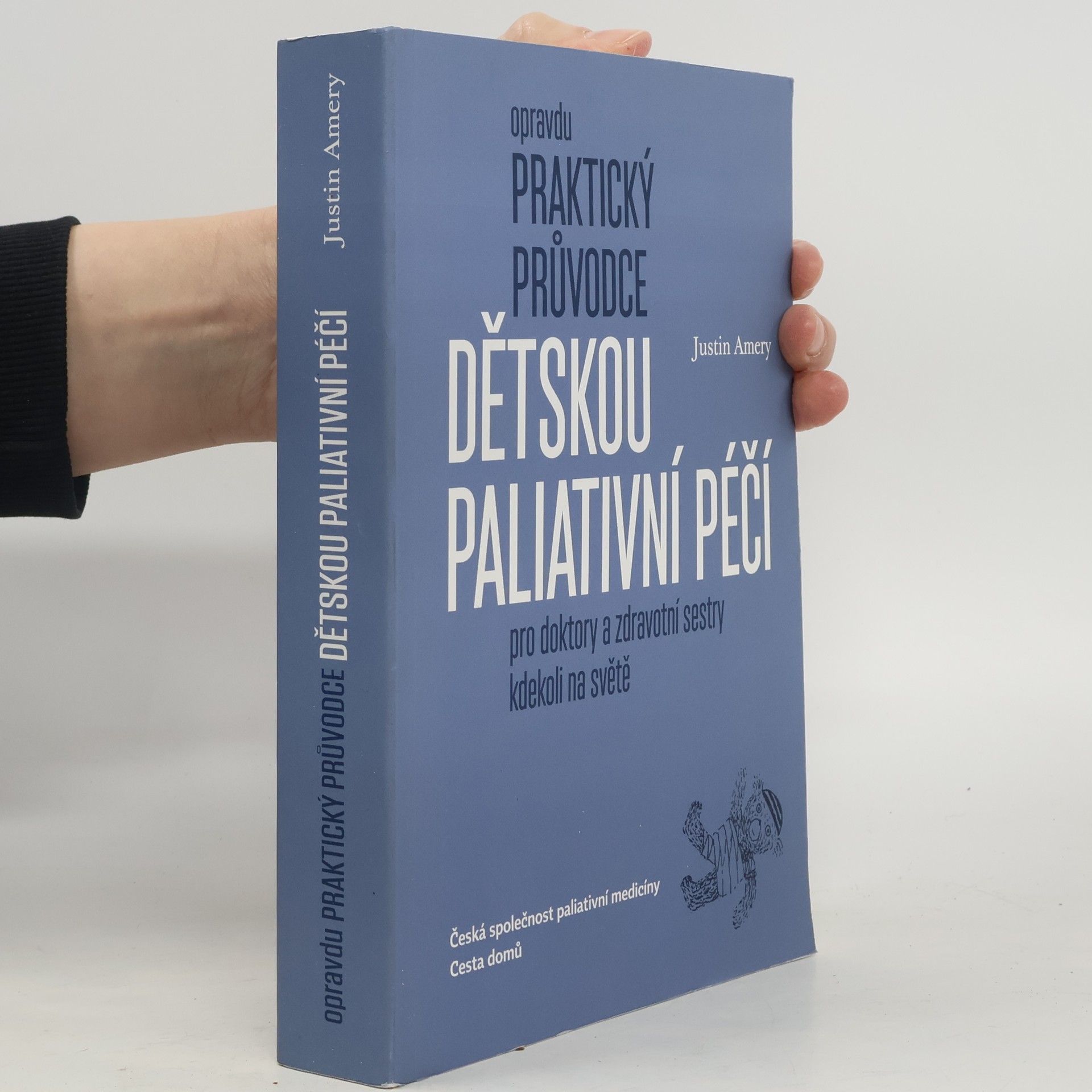 Justin Amery Opravdu praktický průvodce dětskou paliativní péčí pro doktory a zdravotní sestry kdekoli na světě