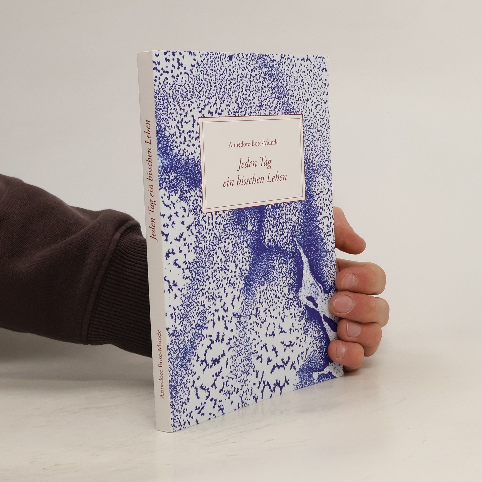 Annedore Bose-Munde Jeden Tag ein bisschen Leben