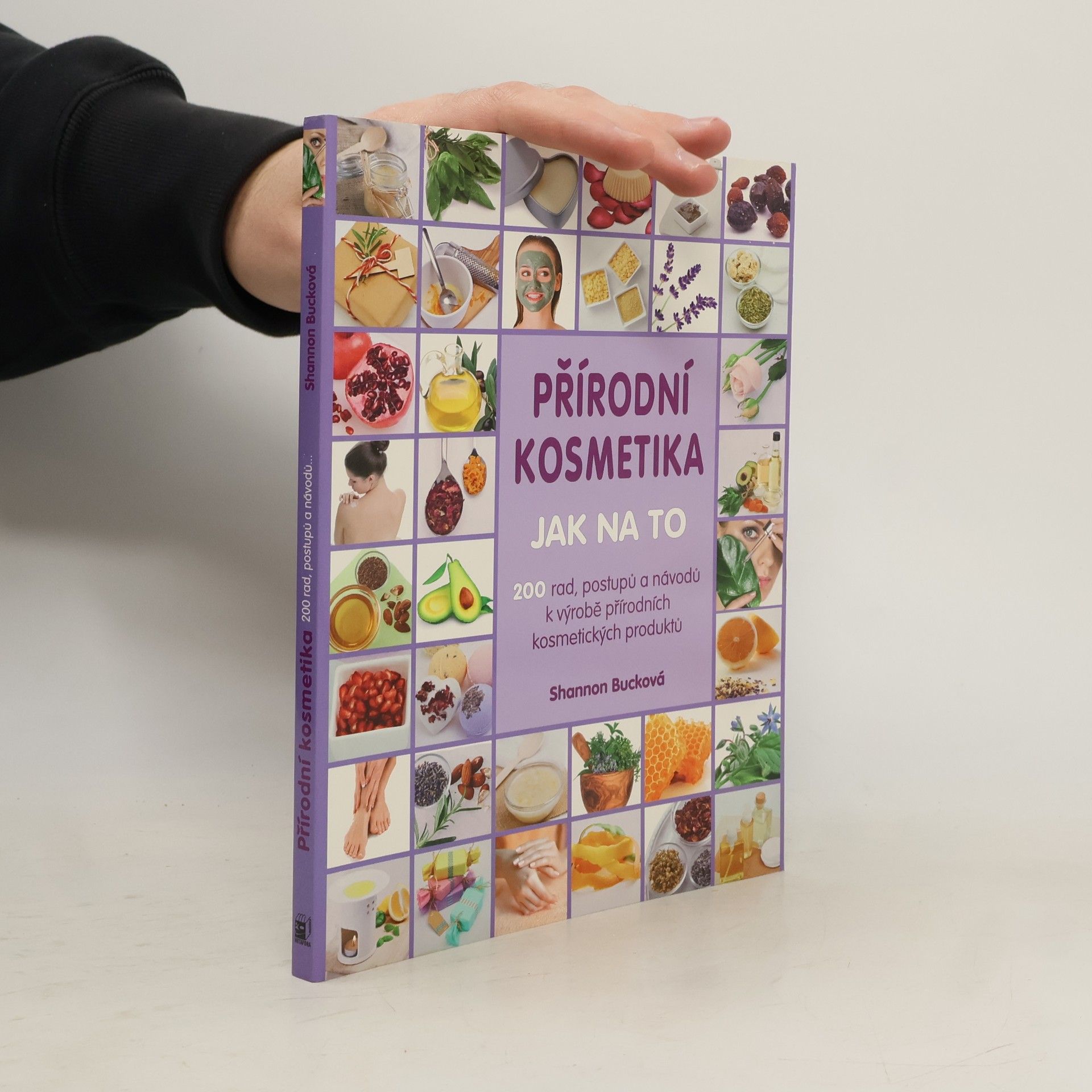 Přírodní kosmetika: Jak na to : 200 rad, postupů a návodů k výrobě přírodních kosmetických produktů