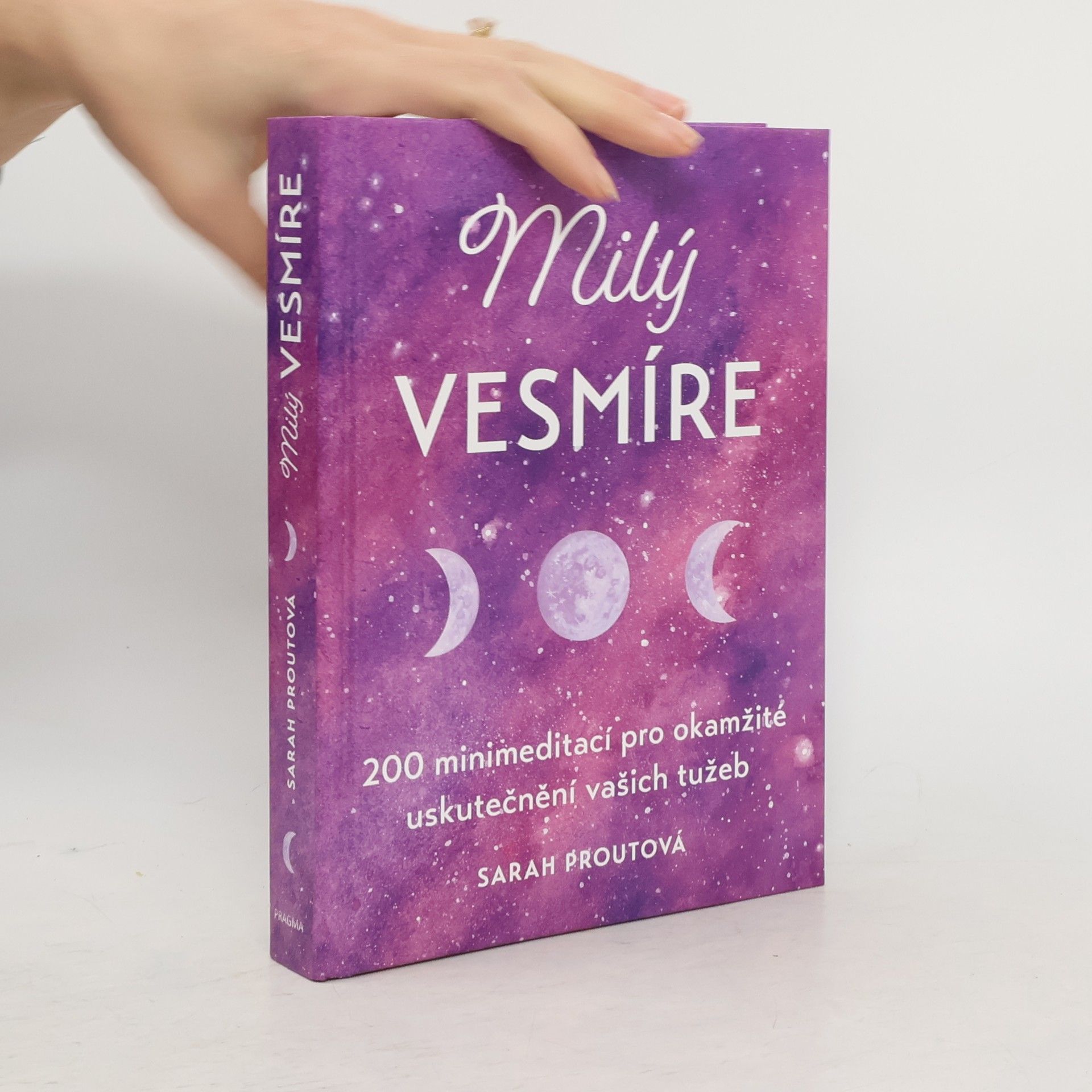 Milý vesmíre : 200 minimeditací pro okamžité uskutečnění vašich tužeb