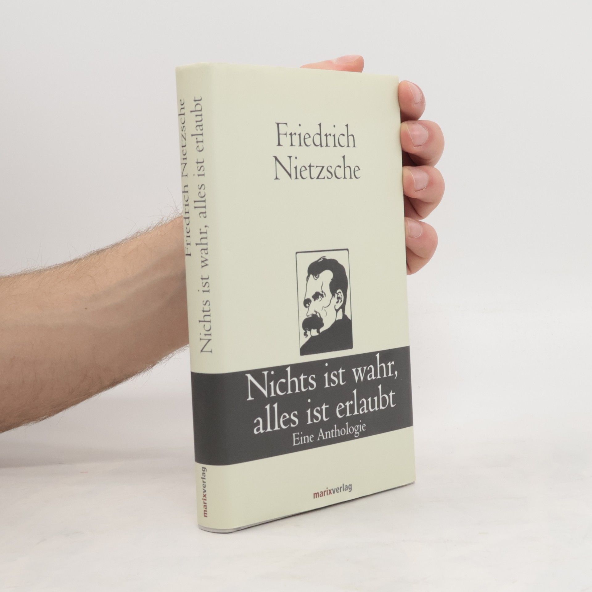Friedrich Wilhelm Nietzsche Nichts ist wahr, alles ist erlaubt